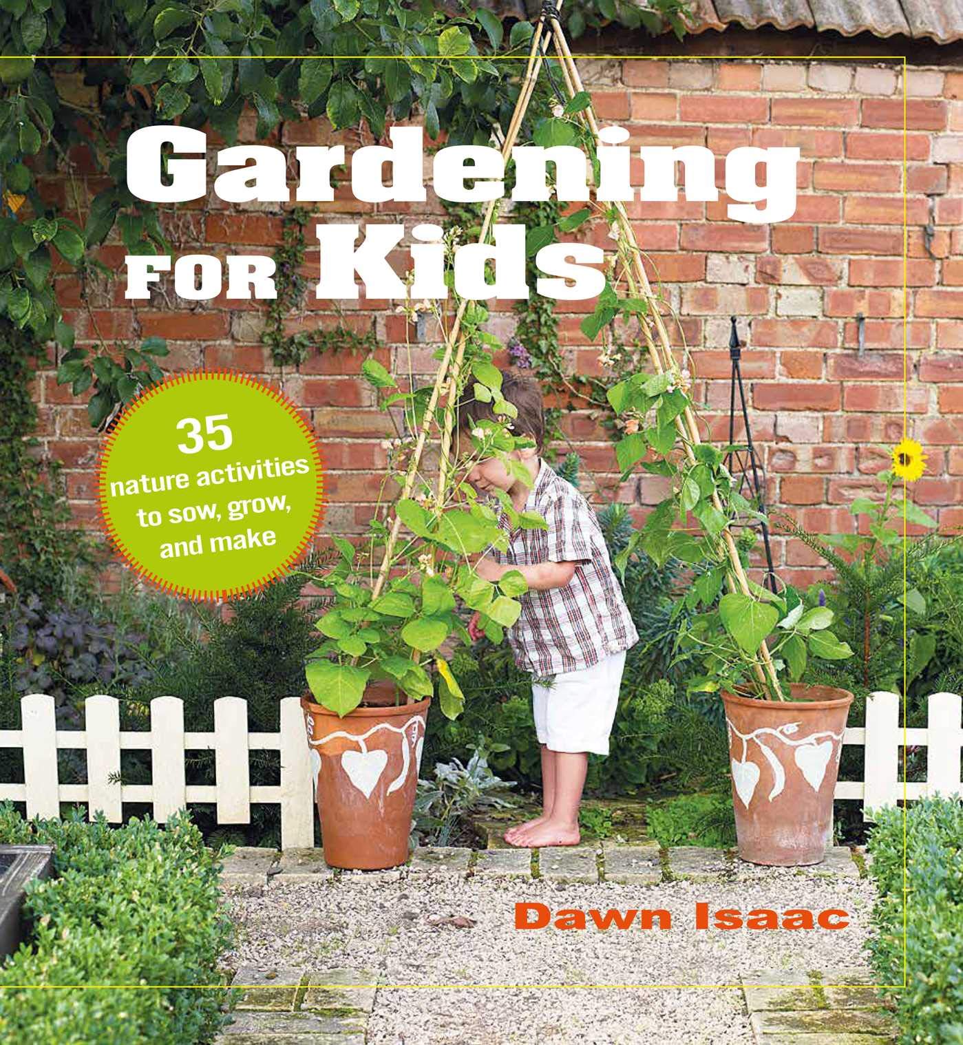 Gardening for Kids: 35 nature activities to sow, grow, and make,