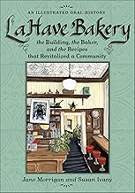 LaHave Bakery: The Building, the Baker, and the Recipes that Revitalized a Community