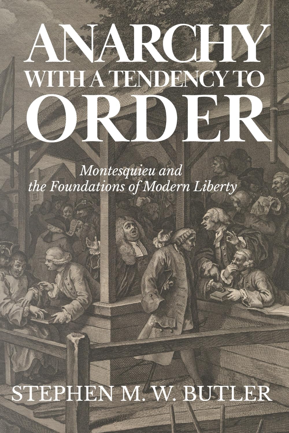 Anarchy with a Tendency to Order: Montesquieu and the Foundations of Modern Liberty
