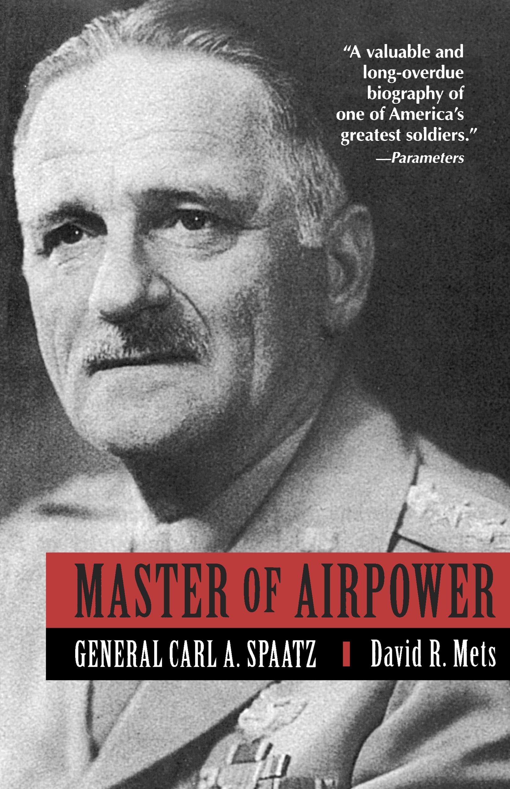 Master of Airpower: General Carl A. Spatz, Mets, David 9780891416395 New<-