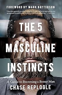 The 5 Masculine Instincts: A Guide to Becoming a Better Man