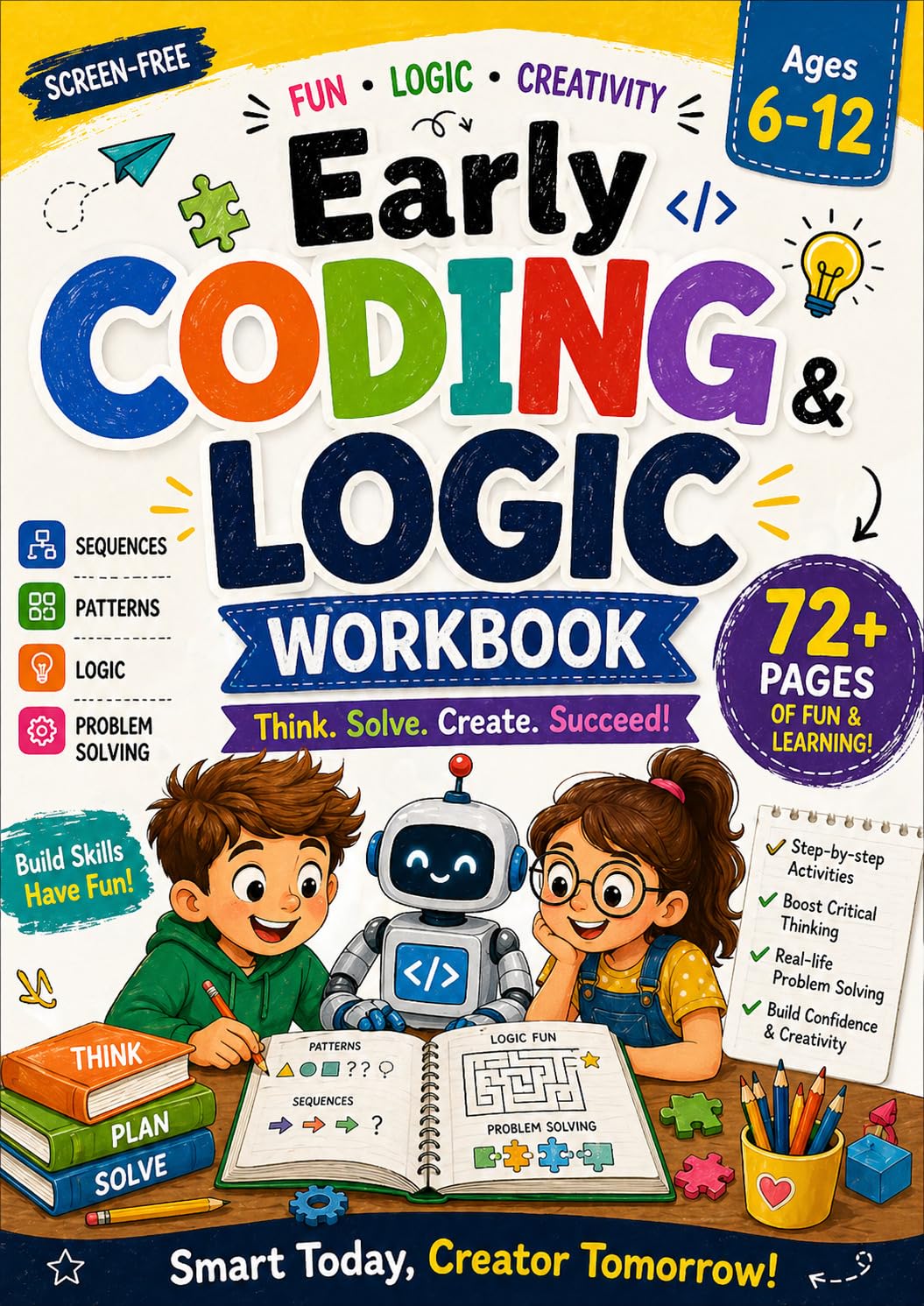 Early Coding & Logic Workbook for Kids (Ages 6–12): Fun Screen-Free Activities to Build Problem-Solving, Creativity & Critical Thinking (Smart Kids Skills Builder Series)
