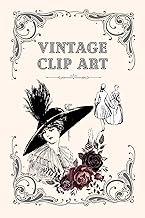 Vintage Clip Art: Beautiful Vintage Style Illustrations and Designs, Perfect for Arts, Crafts, Journaling, Etc. Suitable f...