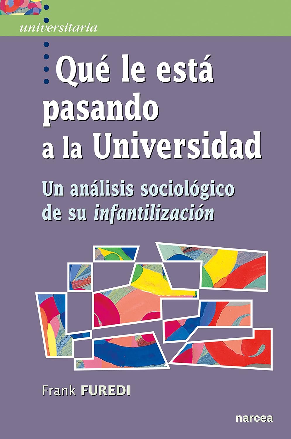 Qué le está pasando a la Universidad: Un análisis sociológico de su infantilización (Spanish Edition)