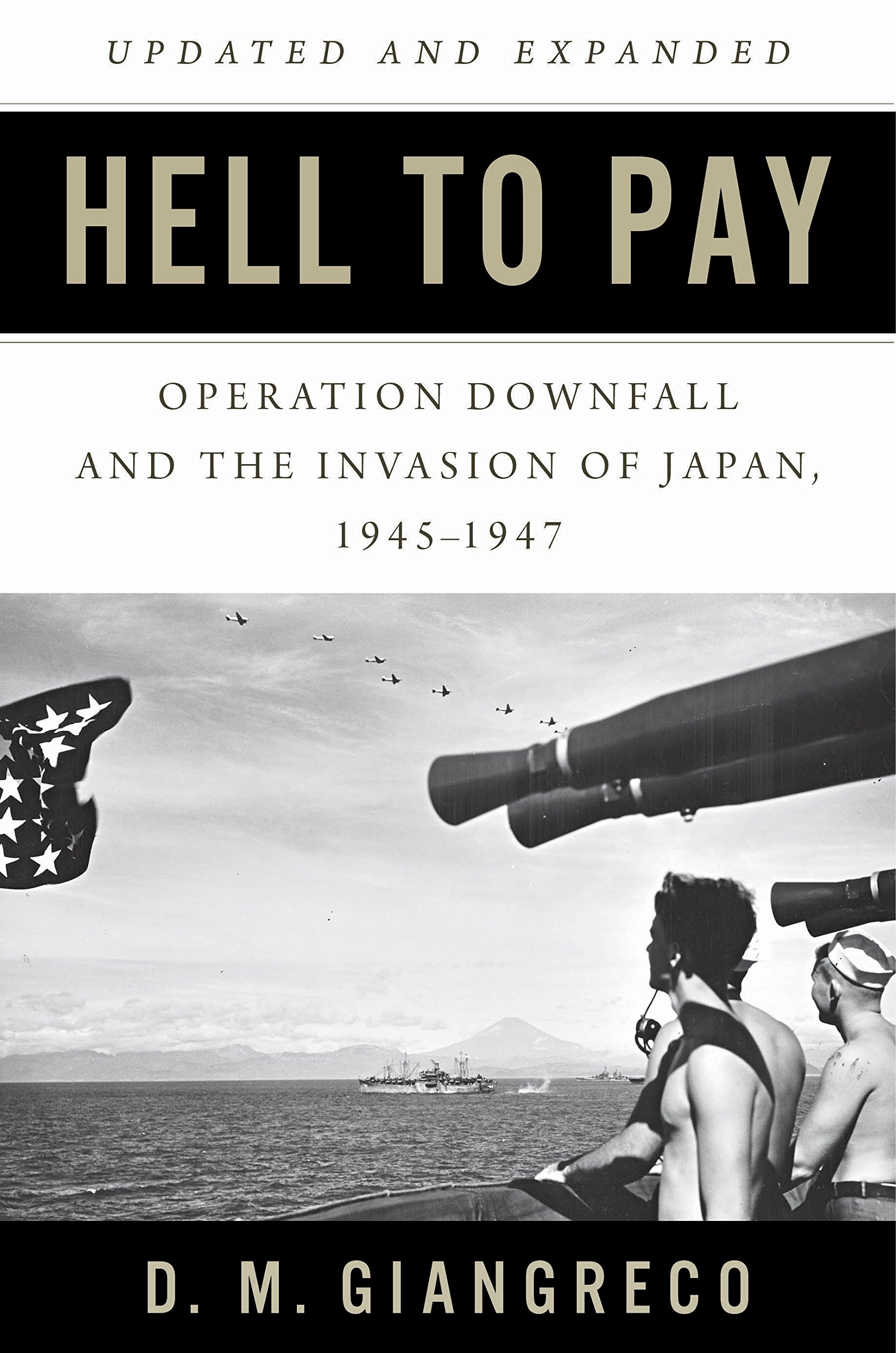 Hell to Pay: Operation DOWNFALL and the Invasion of Japan, 1945–1947