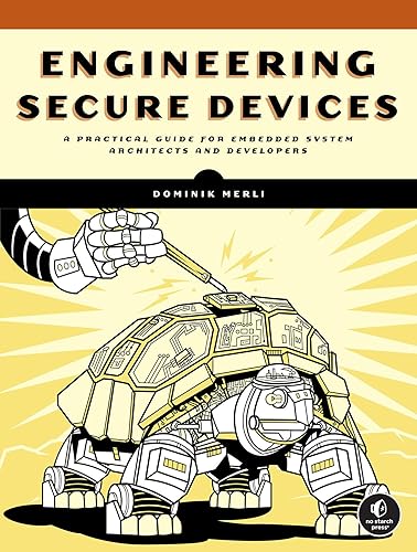 Engineering Secure Devices: A Practical Guide for Embedded System Architects and Developers
