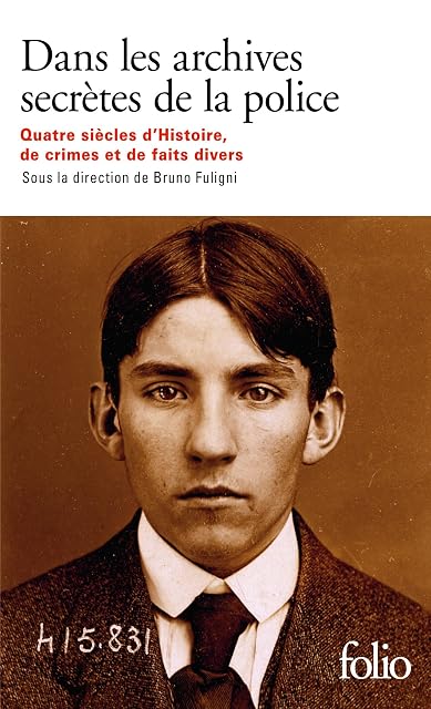 Portada de Dans les archives secrètes de la police: Quatre siècles d'histoire, de crimes et de faits divers