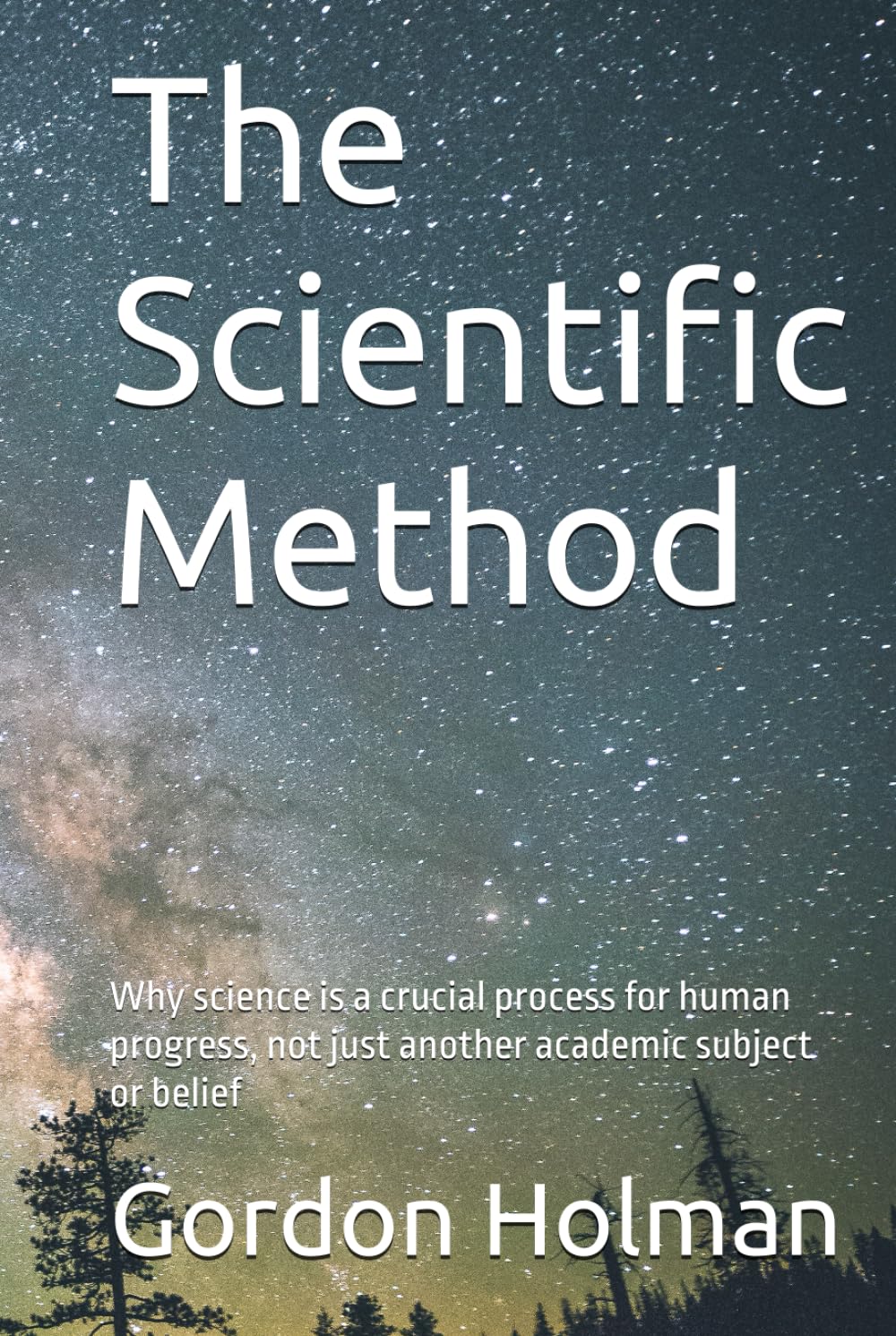 The Scientific Method: Why science is a crucial process for human progress, not just another academic subject or belief