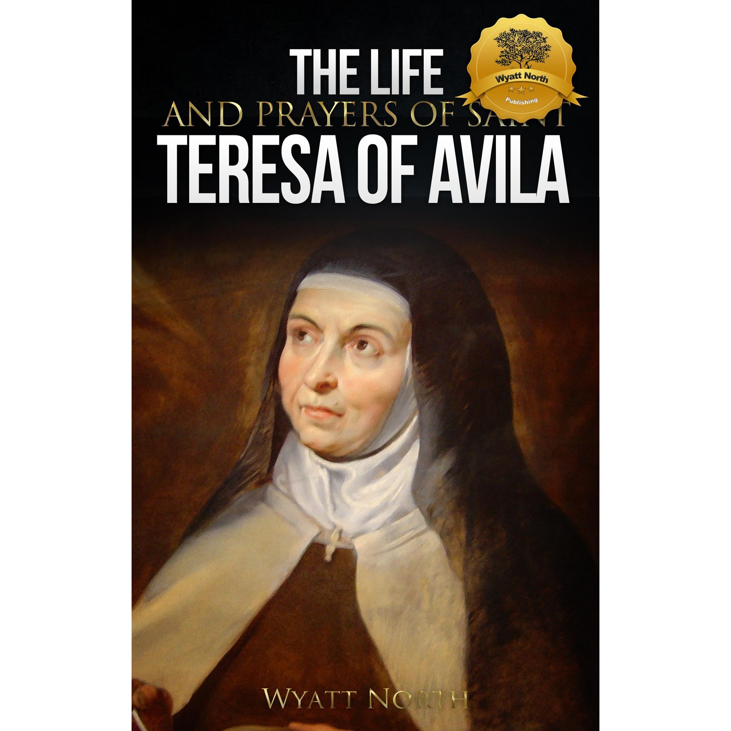 The Life and Prayers of Saint Teresa of Avila