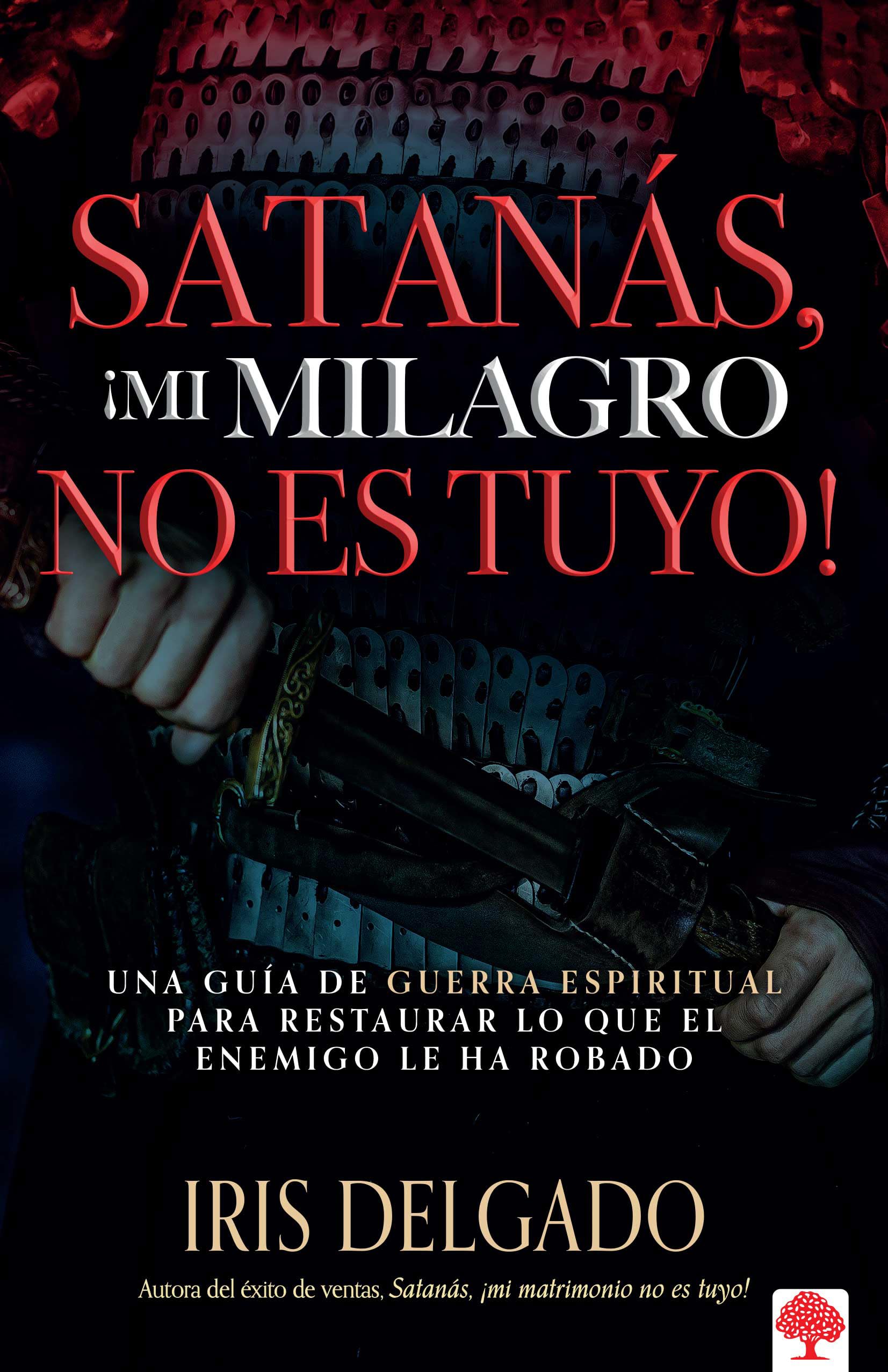 Satanás, ¡mi milagro no es tuyo!: Una guía de guerra espiritual para restaurar lo que el enemigo ha robado (Spanish Edition)