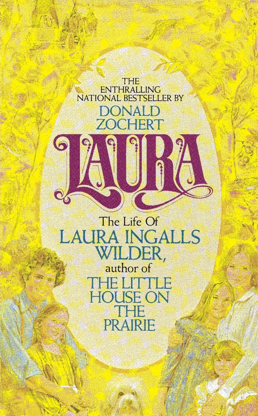 Laura: The Life of Laura Ingalls Wilder – The Untold Story from Her Own Memoirs of Spirit, Devotion, and Frontier Survival