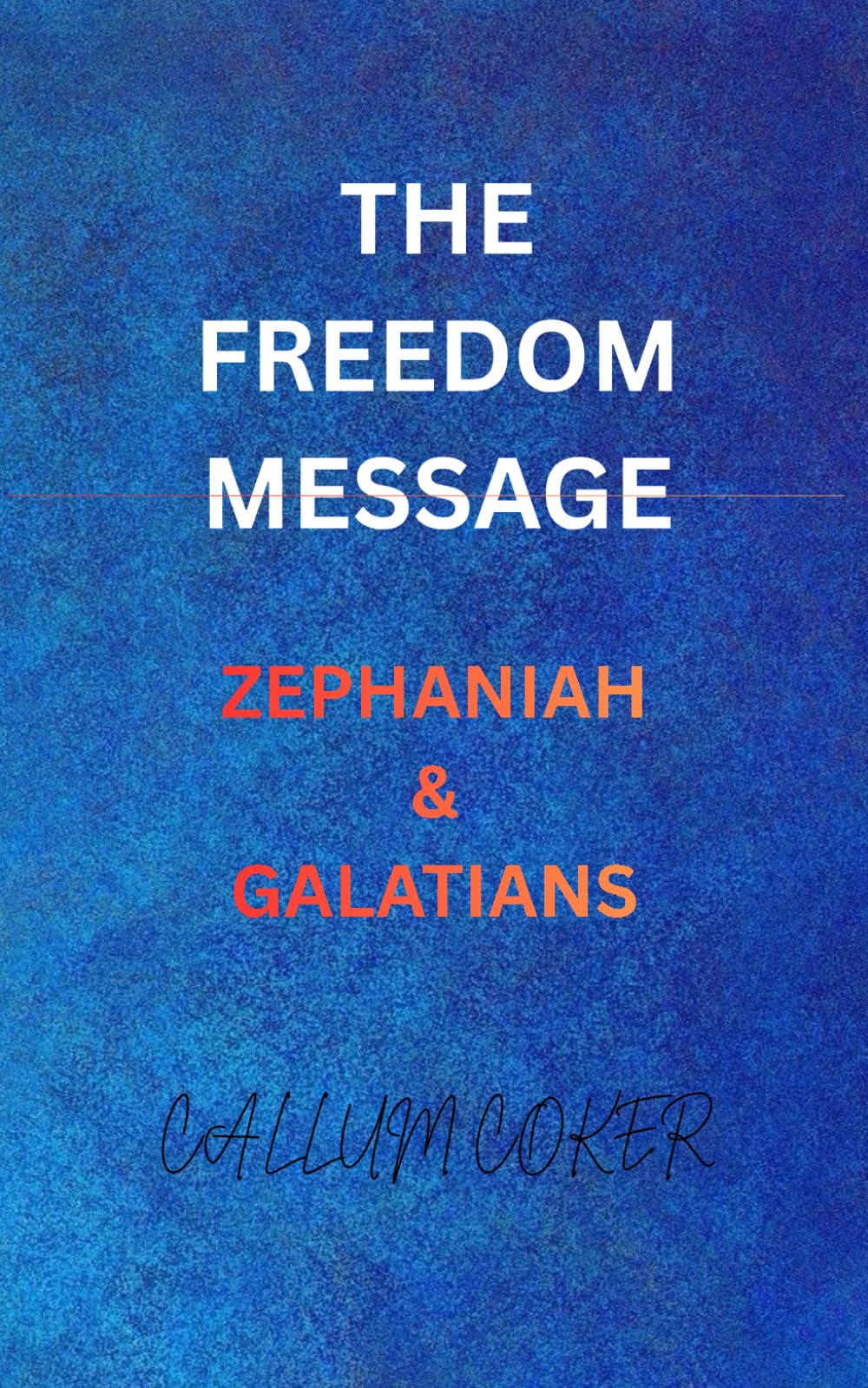 THE FREEDOM MESSAGE: ZEPHANIAH & GALATIANS