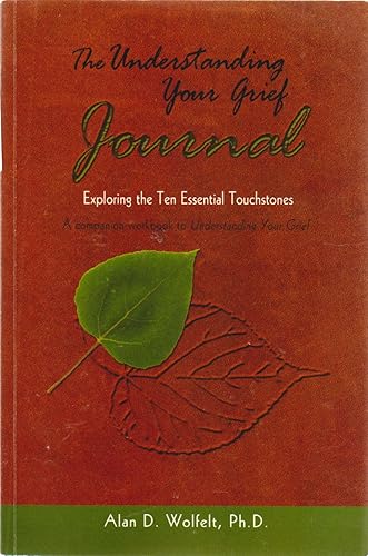 The Understanding Your Grief Journal: Exploring the Ten Essential Touchstones