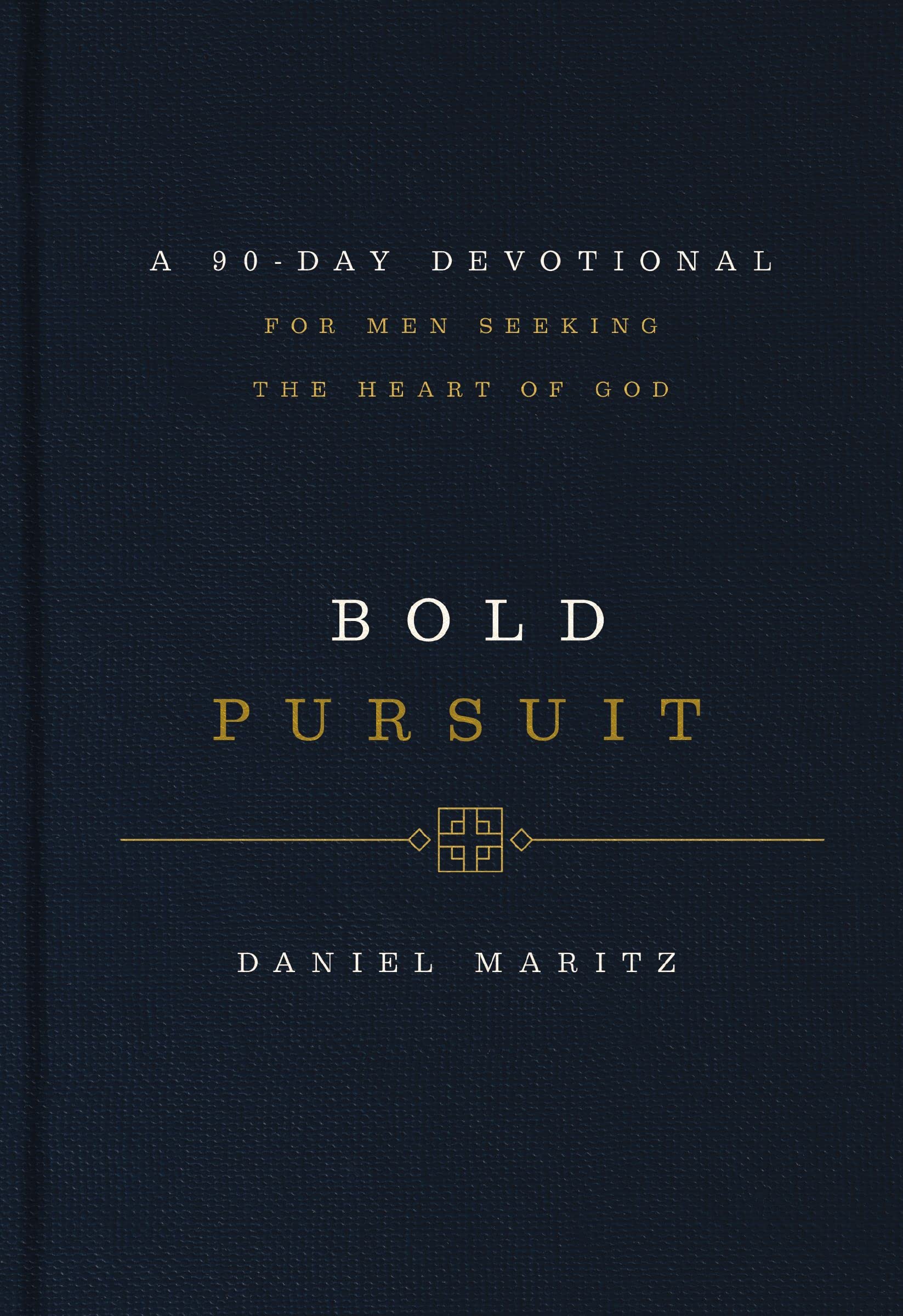 Bold Pursuit: A 90-Day Devotional for Men Seeking the Heart of God (90 Daily Devotions)