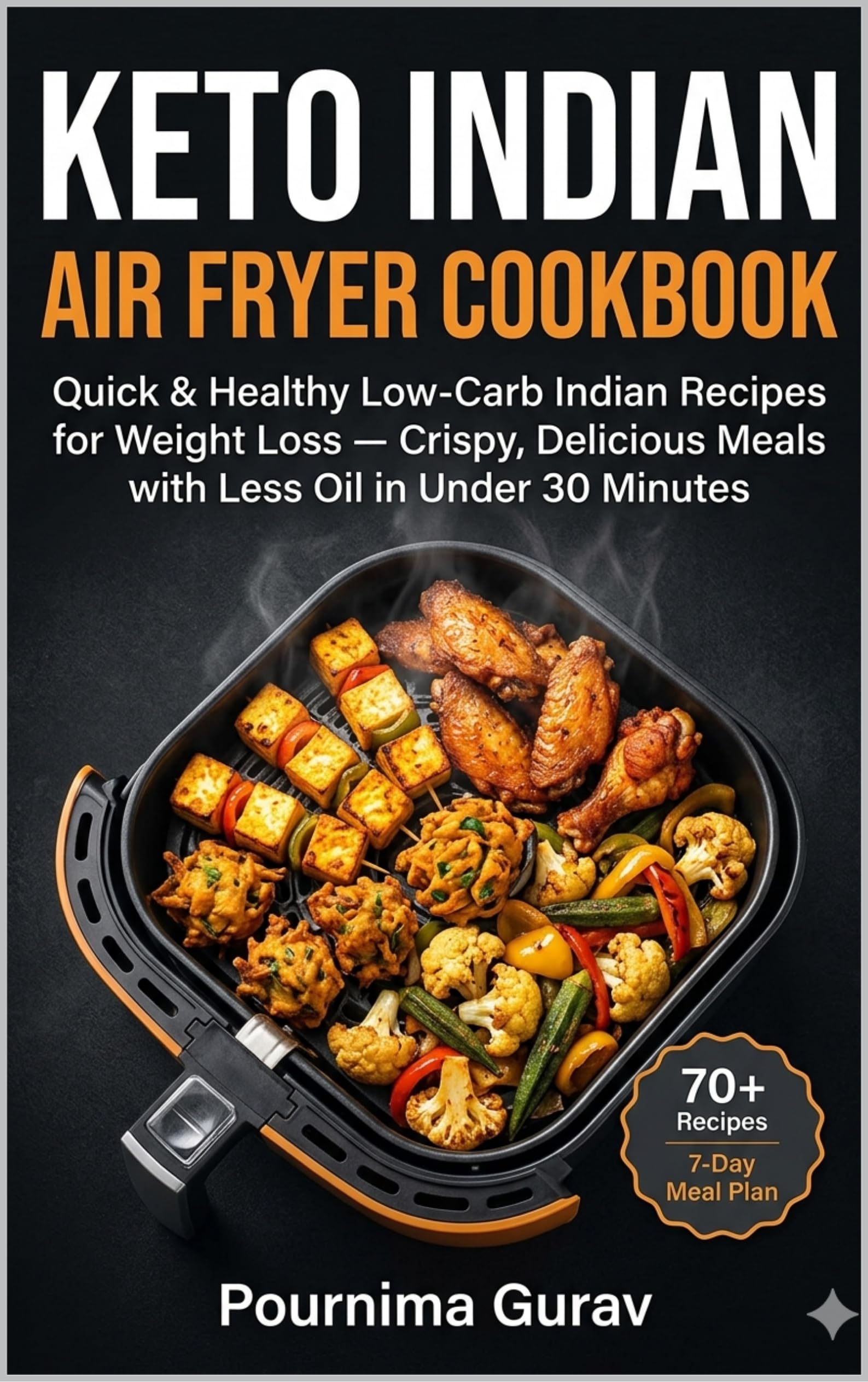 Keto Indian Air Fryer Cookbook: Quick & Healthy Low-Carb Indian Recipes for Weight Loss — Crispy, Delicious Meals with Less Oil in Under 30 Minutes (English Edition)