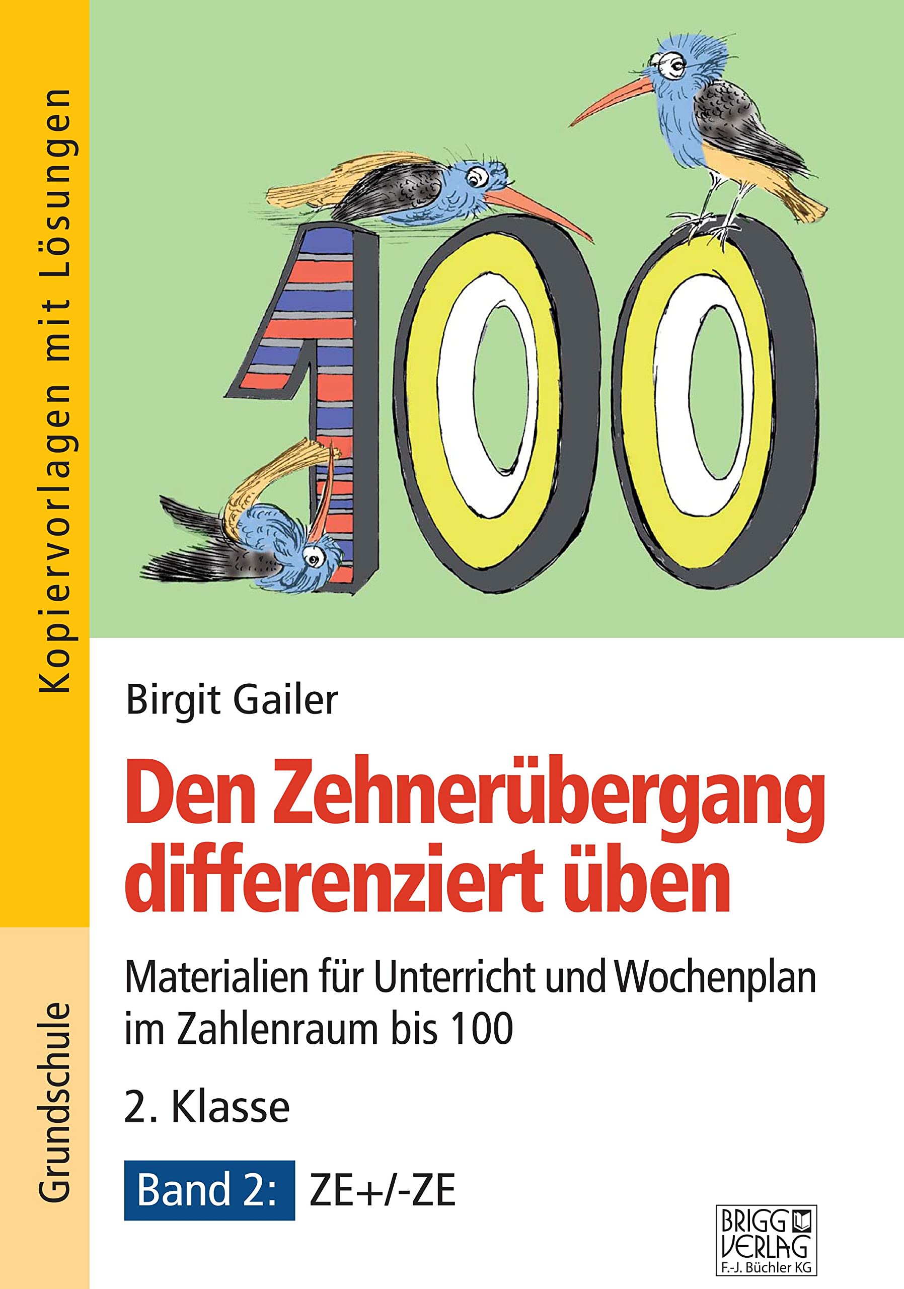 Den Zehnerübergang differenziert üben - 2. Klasse / Band 2: Materialien für Unterricht und Wochenplan im Zahlenraum bis 100 - Band 2: ZE+/-ZE