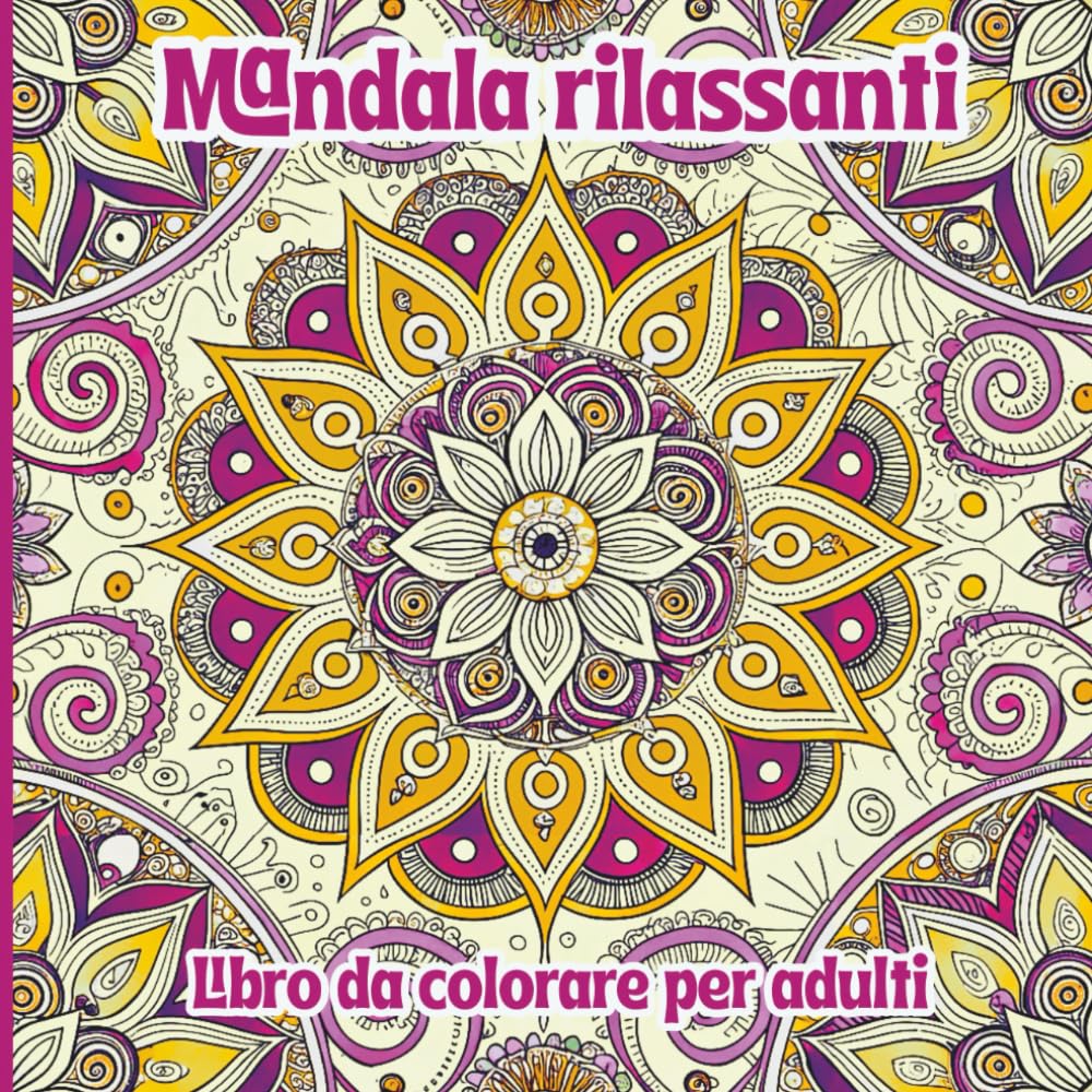 Mandala Rilassanti Libro da colorare per Adulti: Motivi Intricati Rilassanti per Alleviare lo Stress e Stimolare la Creatività Consapevole