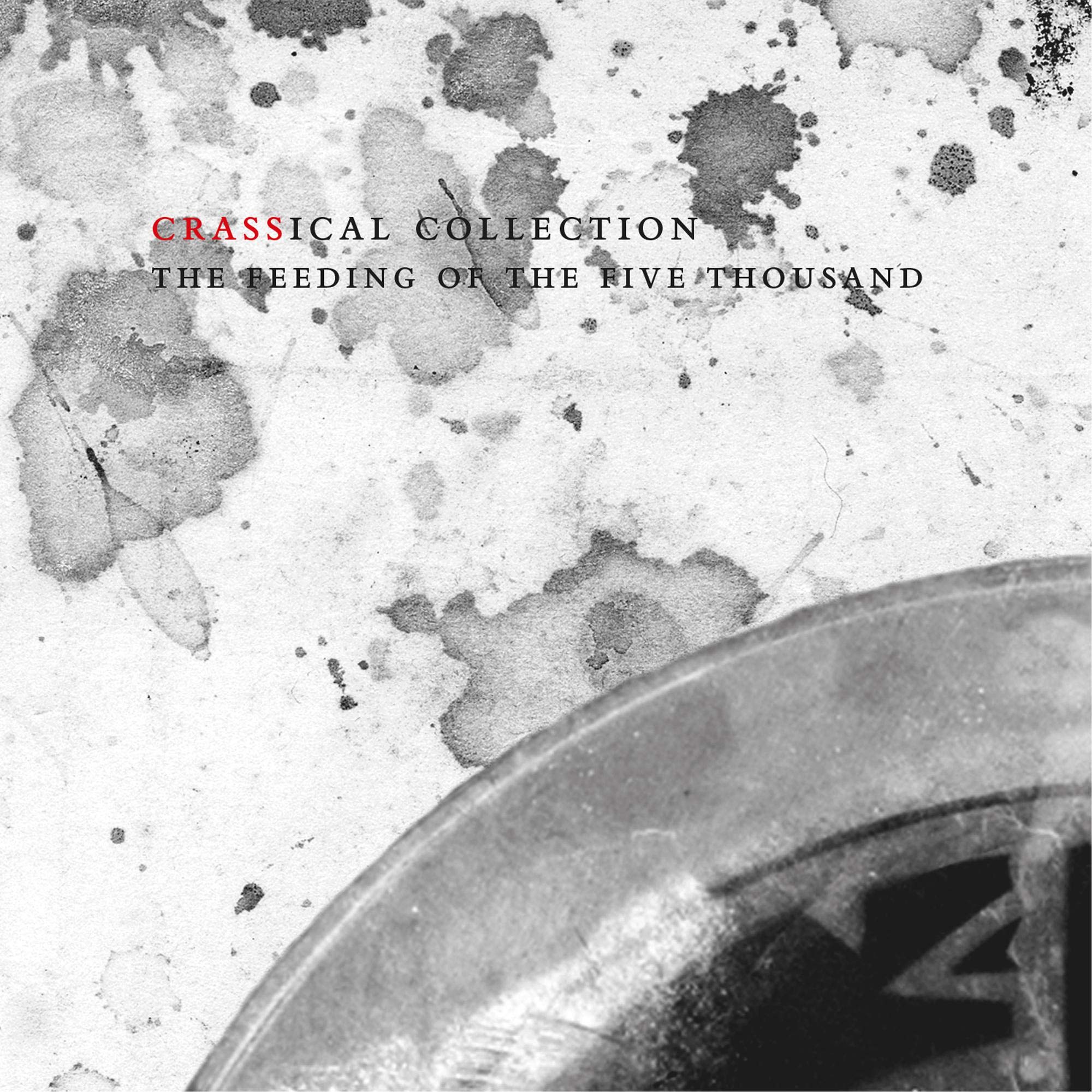 Crass Feeding of the Five Thousand (Crassical Collection) Double CD CC1R NEW