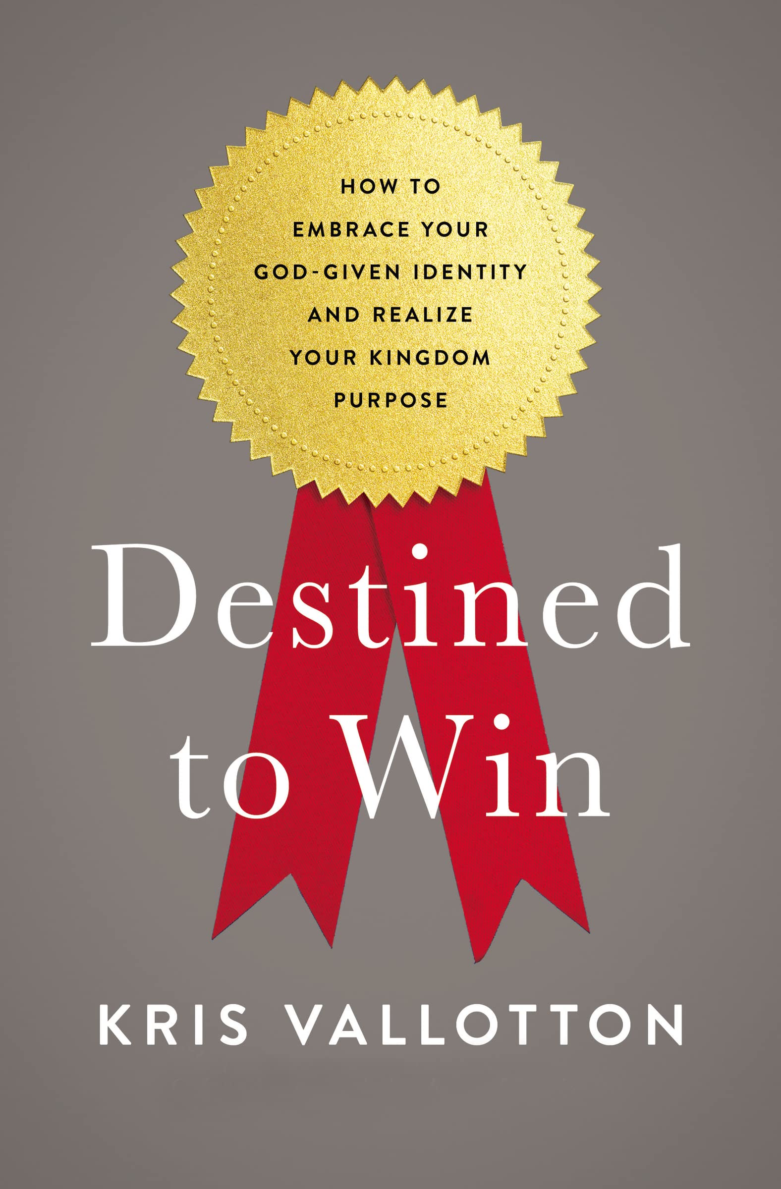DESTINED TO WIN: How to Embrace Your God-Given Identity and Realize Your Kingdom Purpose