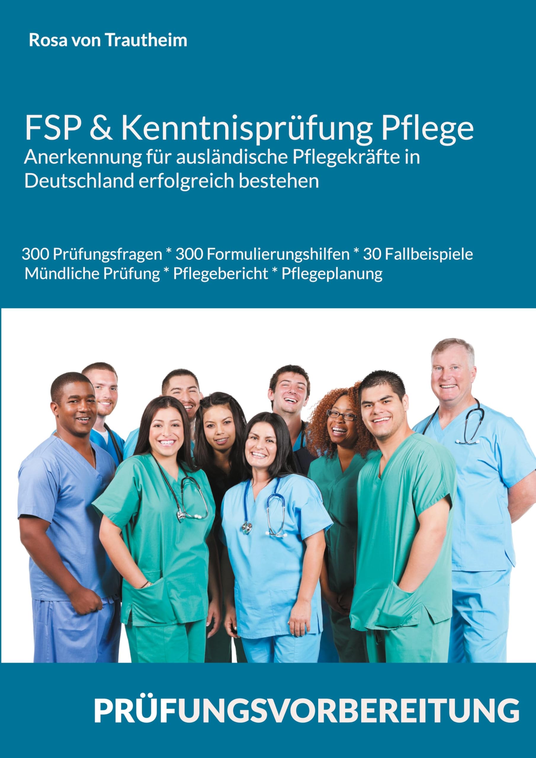 FSP & Kenntnisprüfung Pflege * Anerkennung für ausländische Pflegekräfte in Deutschland erfolgreich bestehen: 300 Prüfungsfragen * 300 ... Prüfung * Pflegebericht & Pflegeplanung