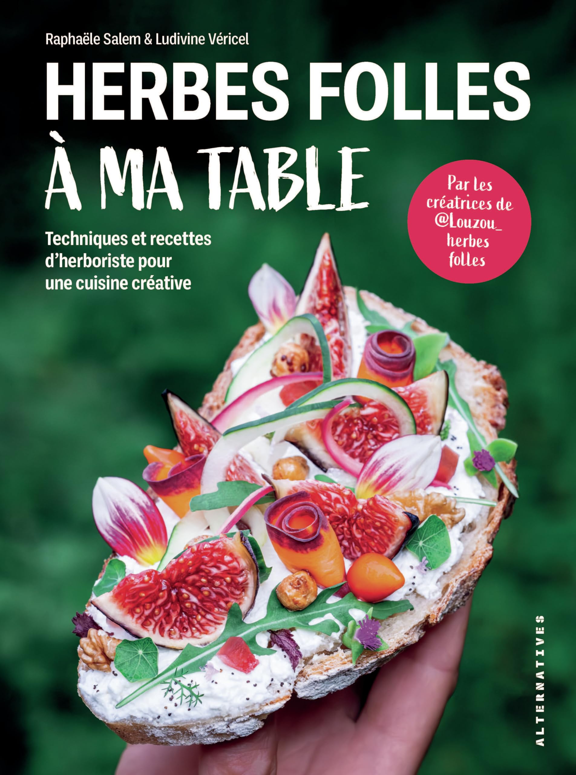 Herbes folles à ma table: Techniques et recettes d'herboriste pour une cuisine créative