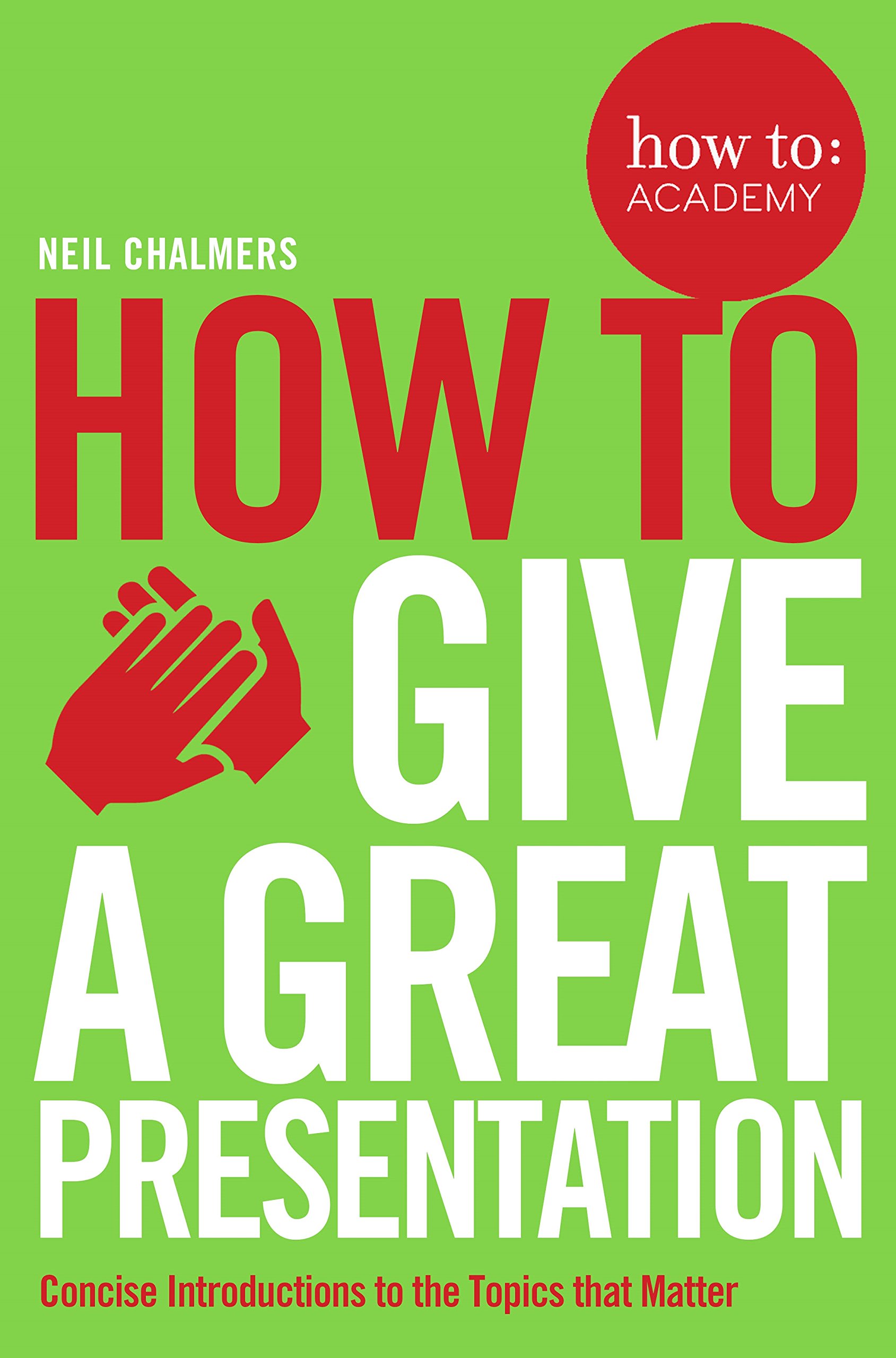How To Give A Great Presentation (How To: Academy), Chalmers 9781509814473^*