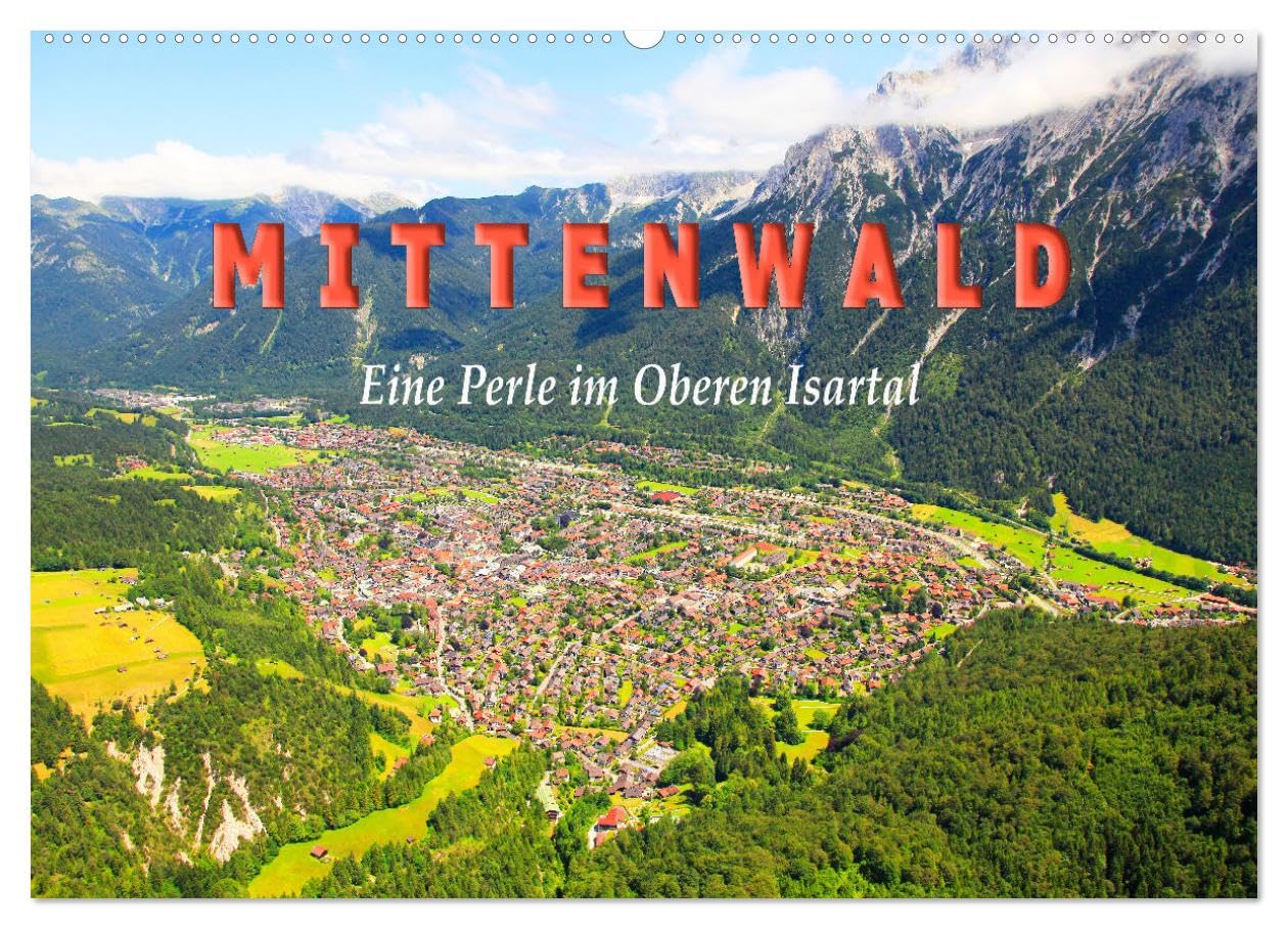 MITTENWALD Eine Perle im Oberen Isartal (Wandkalender 2027 DIN A2 quer), CALVENDO Monatskalender: Mittenwald mit seiner Landschaft ist zu jeder ... sehr beliebtes Urlaubsziel (CALVENDO Orte)