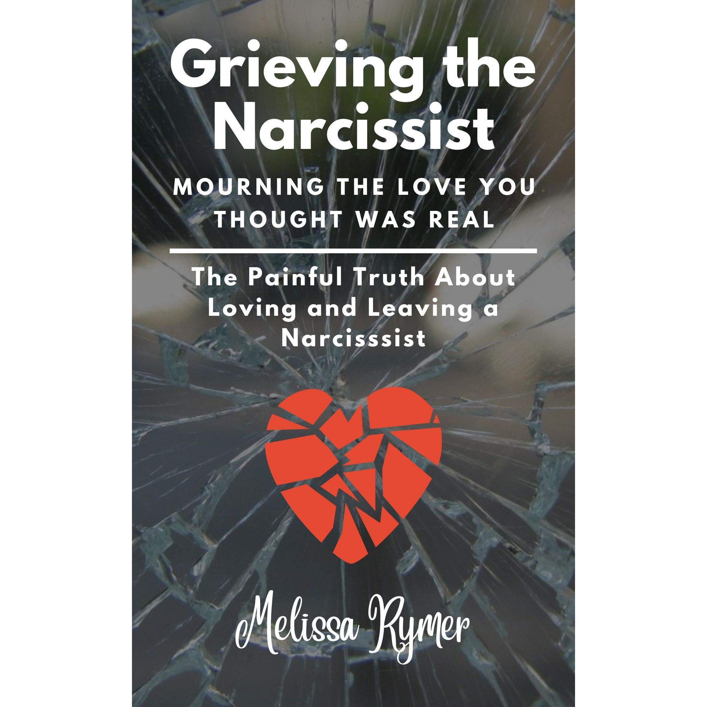 Grieving the Narcissist: Mourning the Love You Thought was Real