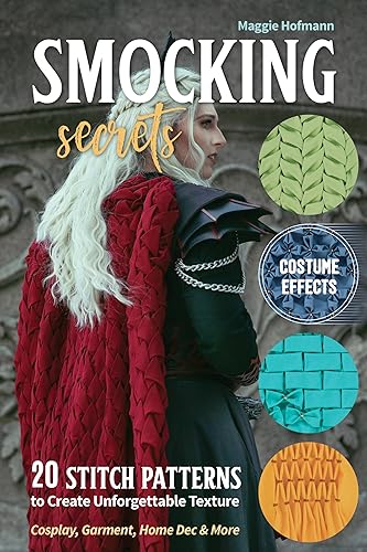 Smocking Secrets: 20 Stitch Patterns to Create Unforgettable Texture; Cosplay,