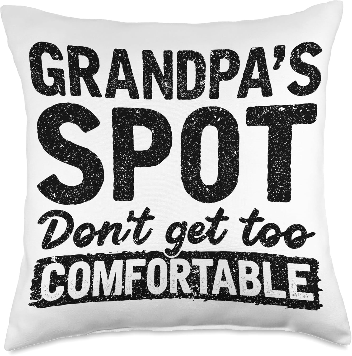 Grandpa's Spot Don't Get Too Comfortable Throw Pillow