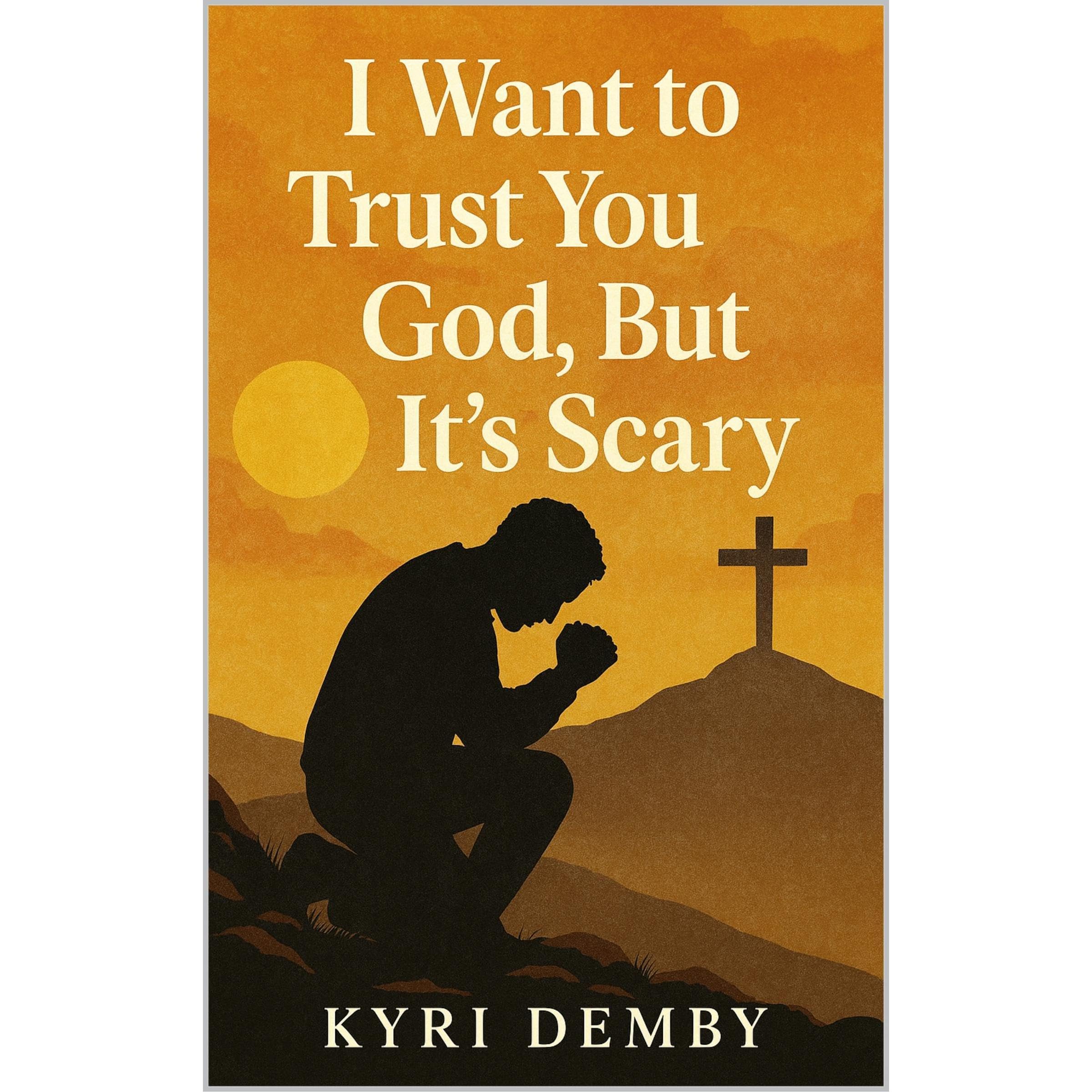 I Want to Trust You God, but It’s Scary