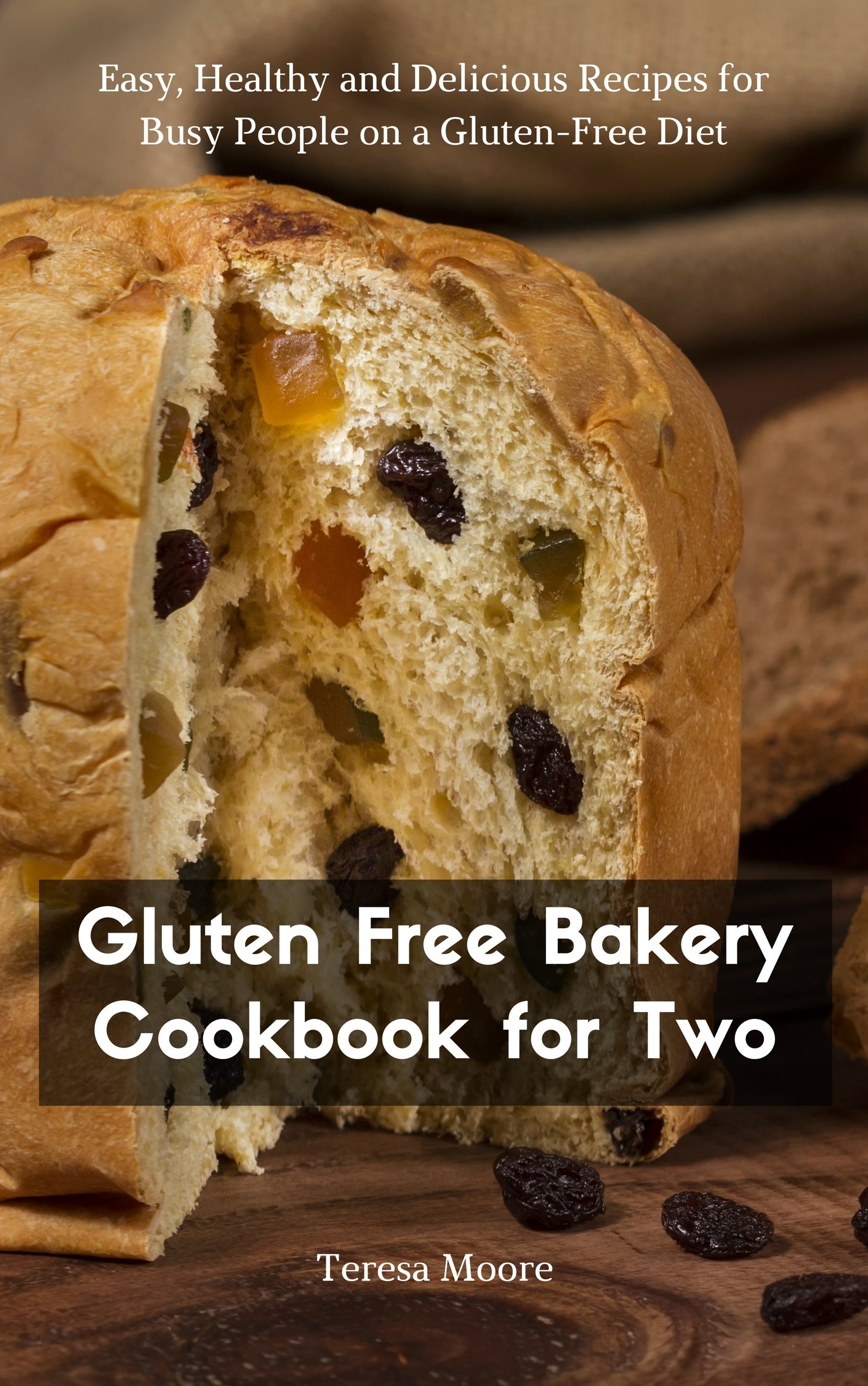 Gluten Free Bakery Cookbook for Two: Easy, Healthy and Delicious Recipes for Busy People on a Gluten-Free Diet (Healthy Food 95)