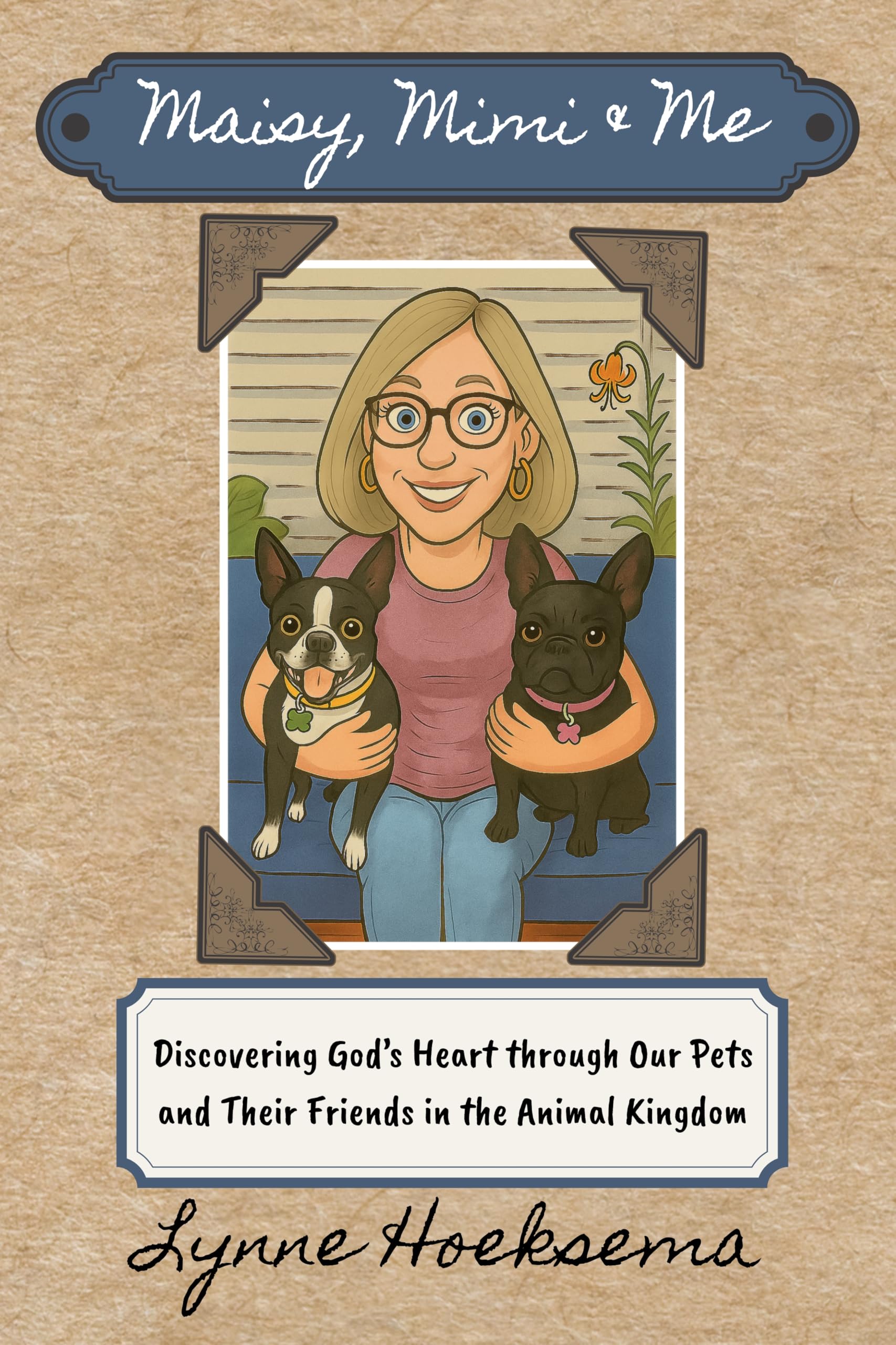 Maisy, Mimi & Me: Discovering God’s Heart through Our Pets and Their Friends in the Animal Kingdom