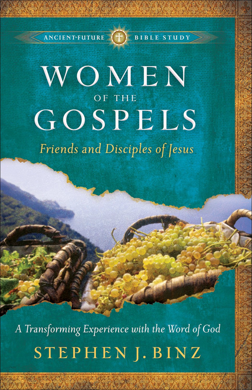 Women of the Gospels: Friends and Disciples of Jesus (AncientFuture Bible Study: Experience Scripture through Lectio Divina)
