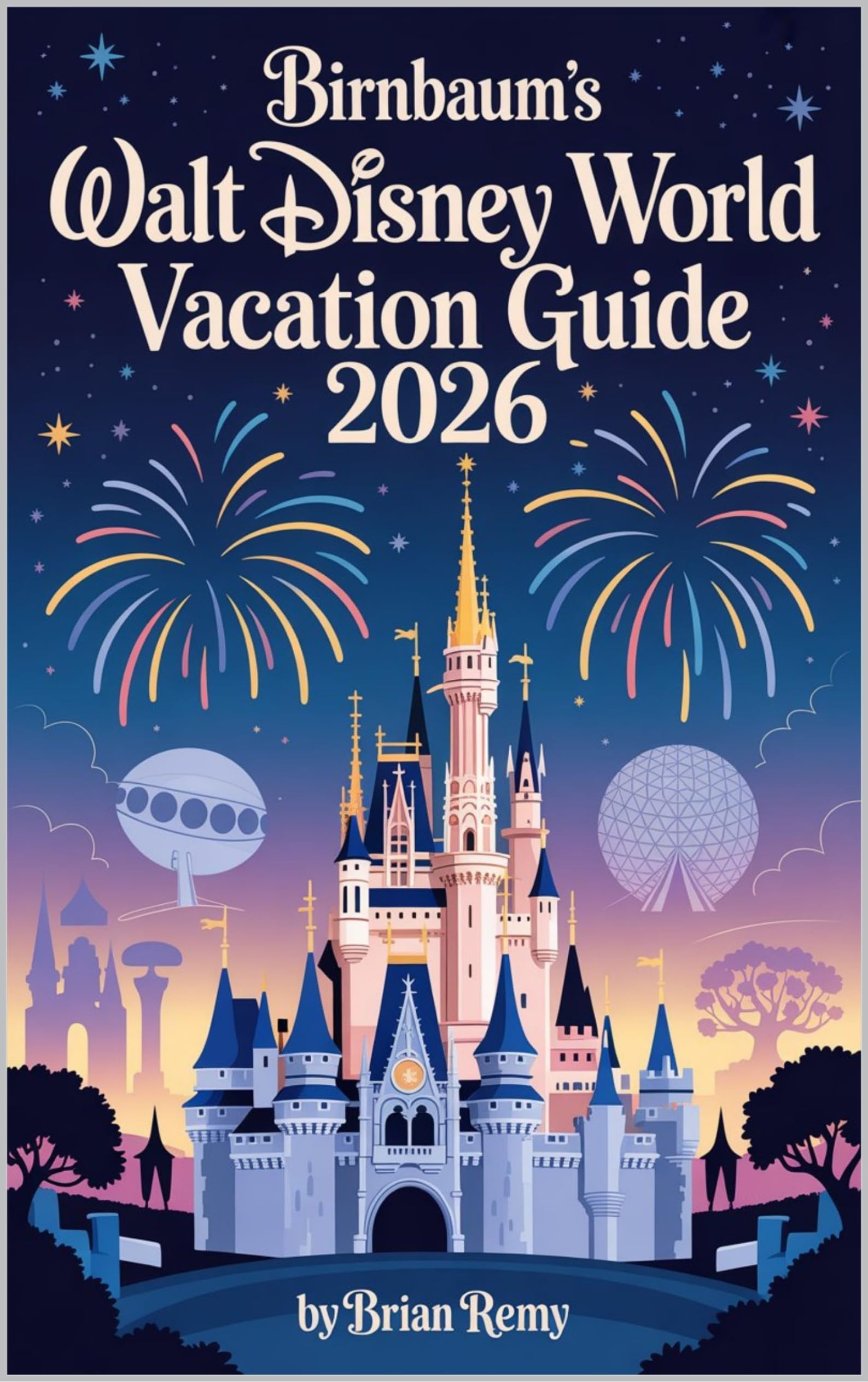 BIRNBAUM’S WALT DISNEY WORLD VACATION GUIDE 2026