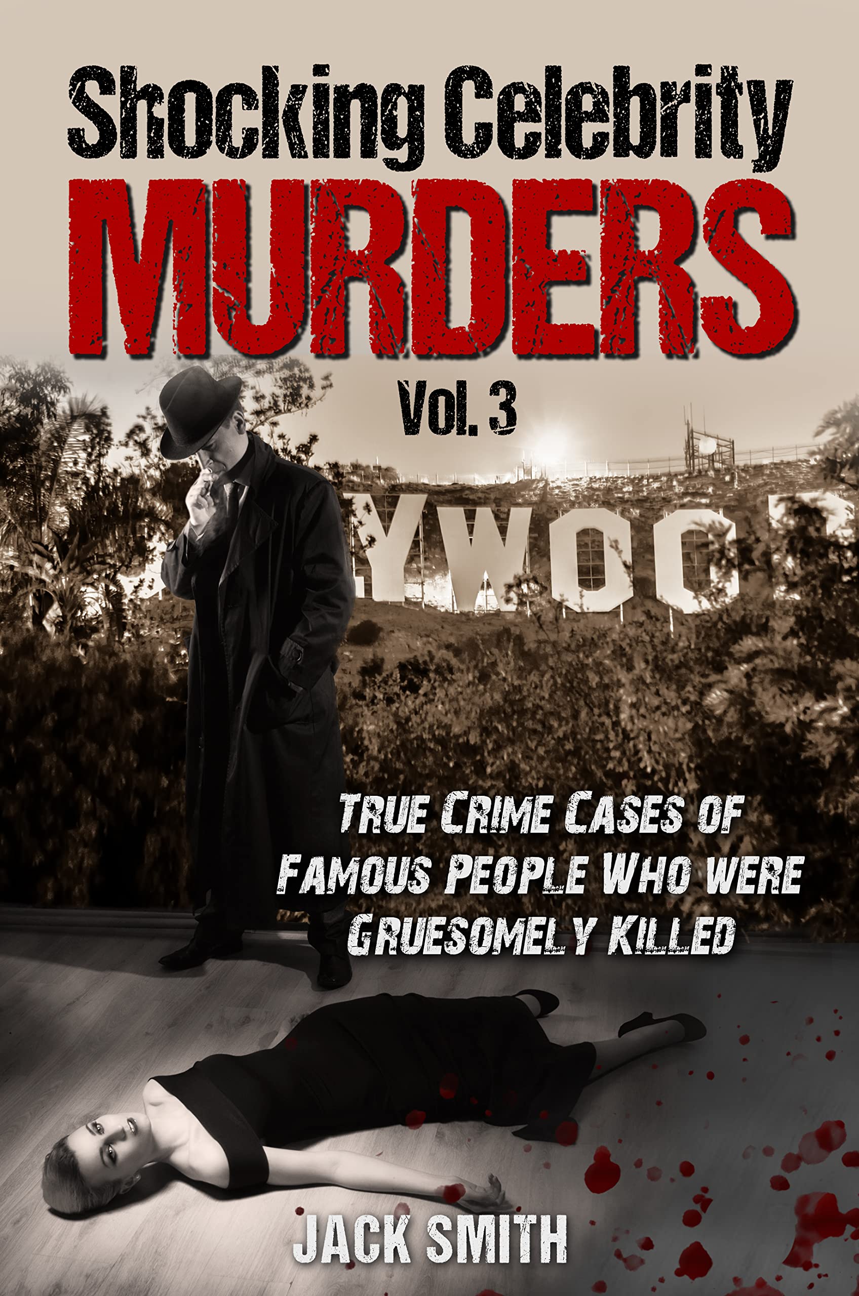 Shocking Celebrity Murders Vol. 3: True Crime Cases of Famous People Who Were Gruesomely Killed (True Crime Hollywood Murders)