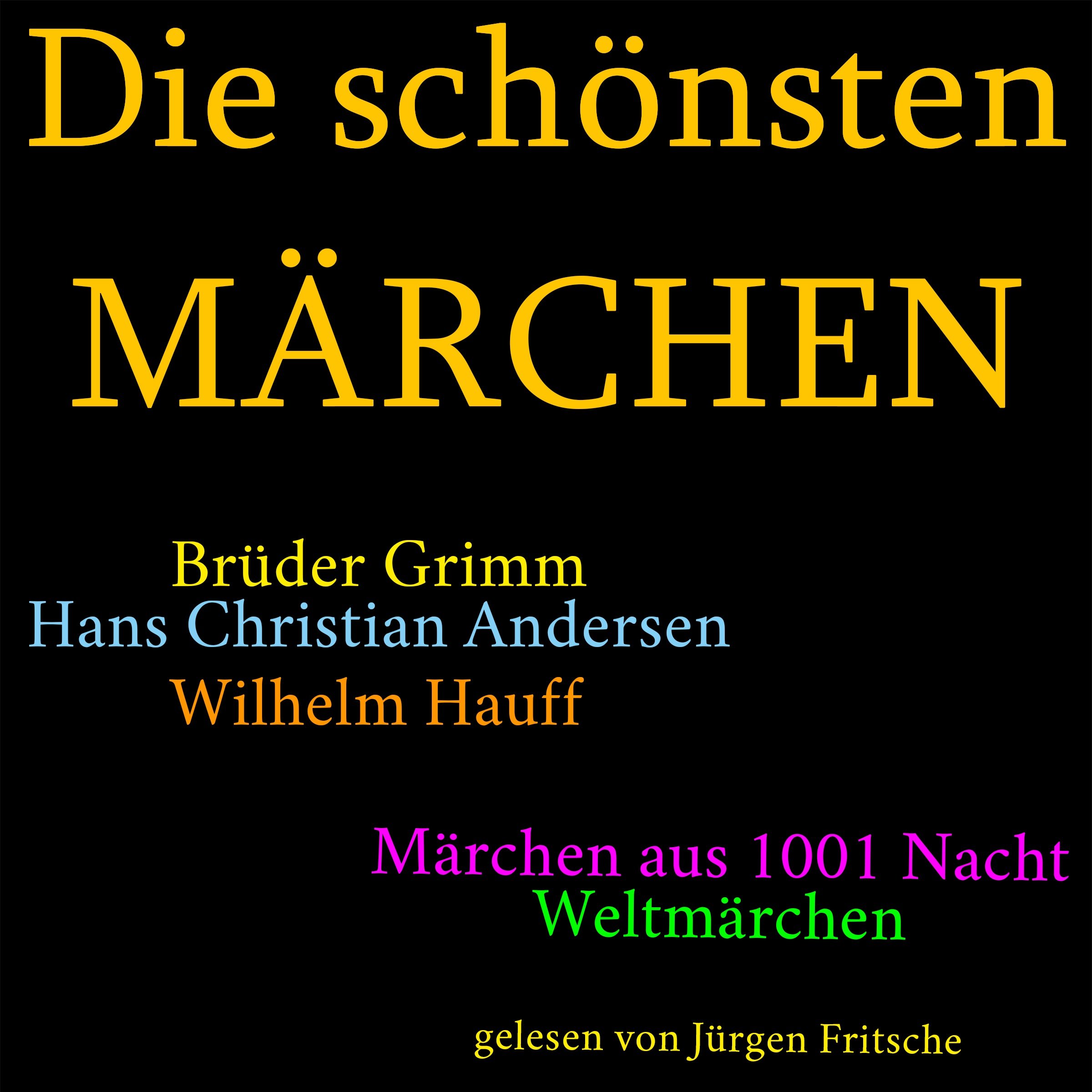 Die schönsten Märchen: Die größte Box aller Zeiten mit den Brüdern Grimm, Hans Christian Andersen, Wilhelm Hauff, Märchen aus 1001 Nacht und vielen Weltmärchen!