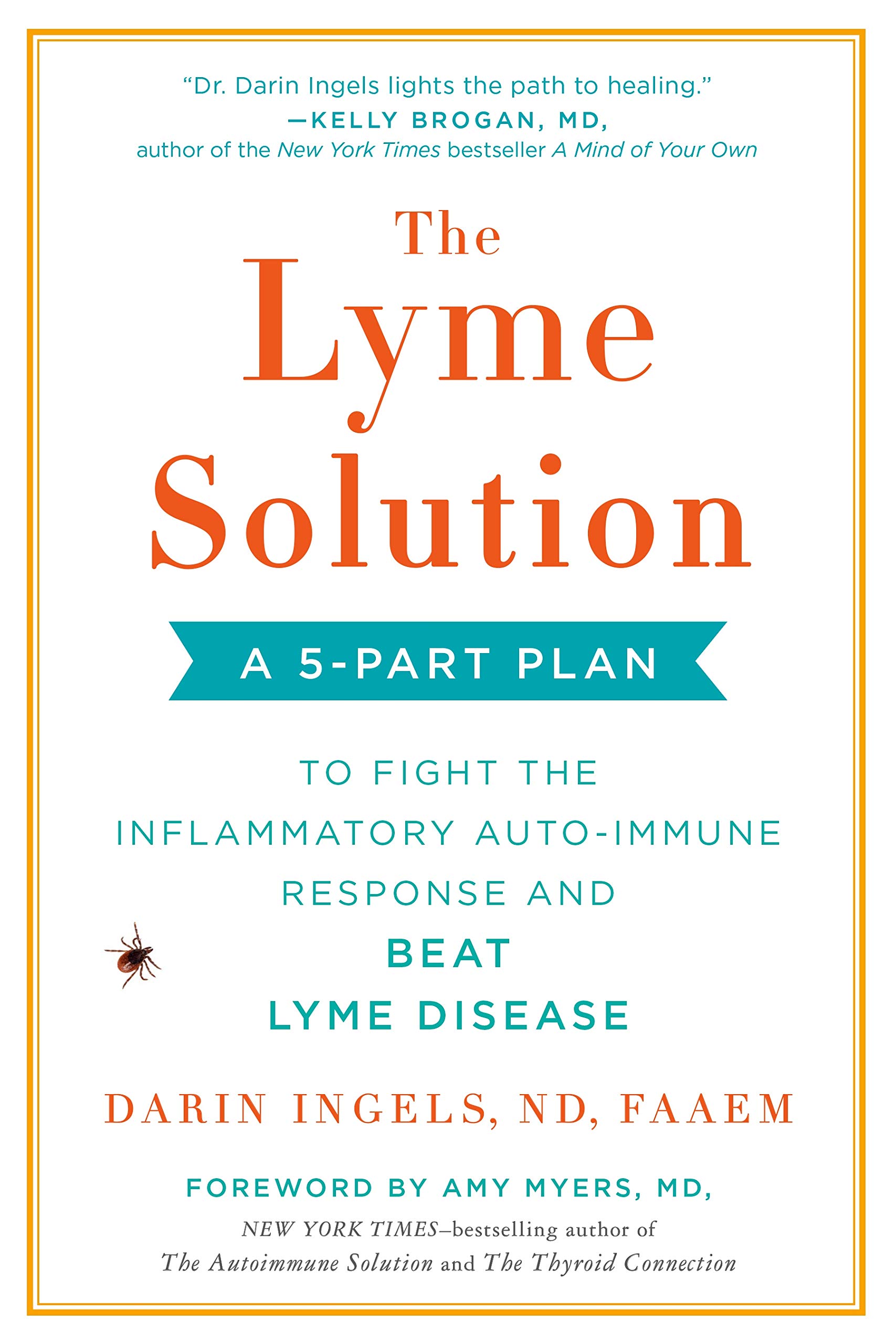 The Lyme Solution: A 5-Part Plan to Fight the Inflammatory Auto-Immune Response and Beat Lyme Disease