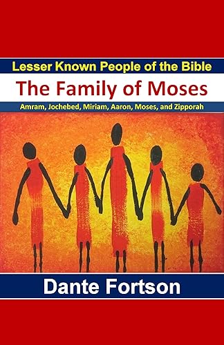Lesser Known People of the Bible: The Family of Moses (Amram, Jochebed, Miriam, Aaron, Moses, and Zipporah) (English Edition)