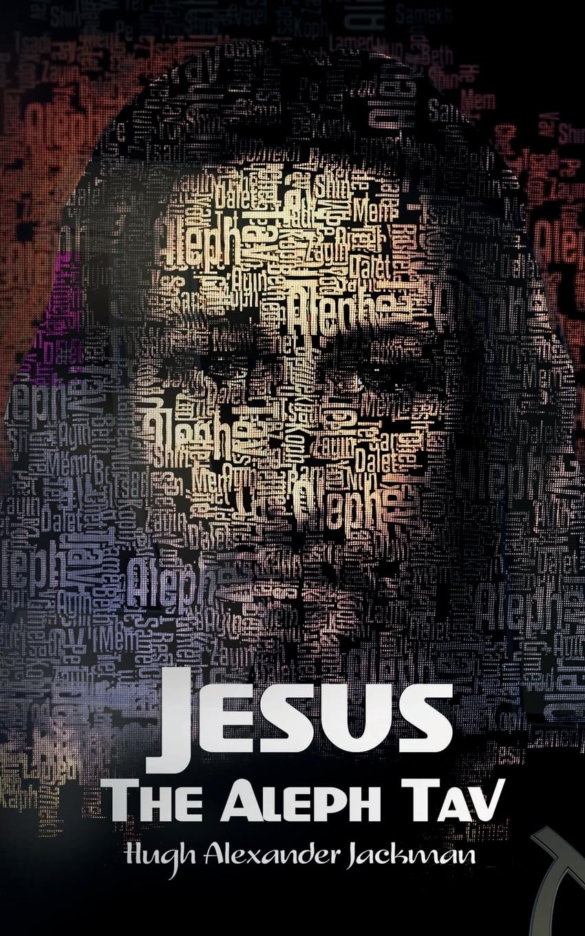 Jesus the Aleph Tav: Christ in the Hebrew Alphabet Paperback – Import, 4 May 2023