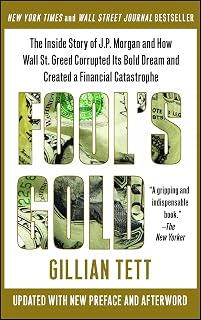 Fool's Gold: The Inside Story of J.P. Morgan and How Wall St. Greed Corrupted Its Bold Dream and Created a Financial Catastrophe
