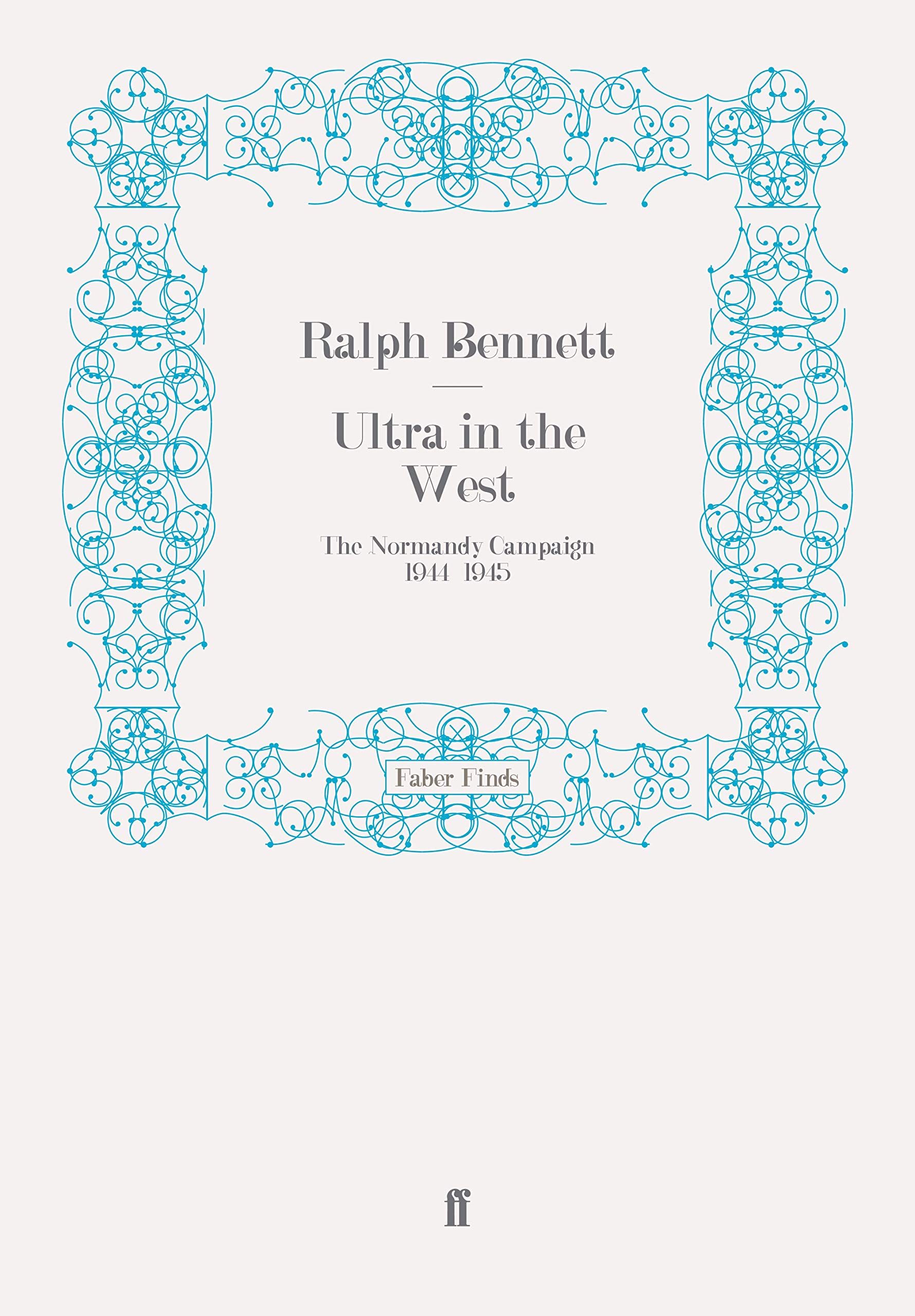 Ultra in the West: The Normandy Campaign 1944-1945