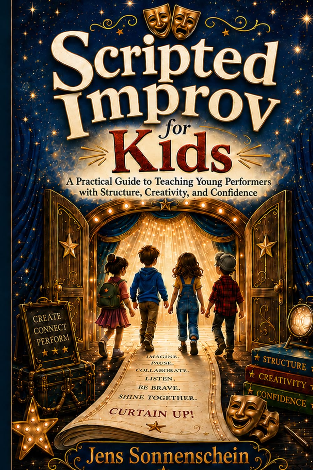 Scripted Improv for Kids: A Practical Guide to Teaching Young Performers with Structure, Creativity, and Confidence