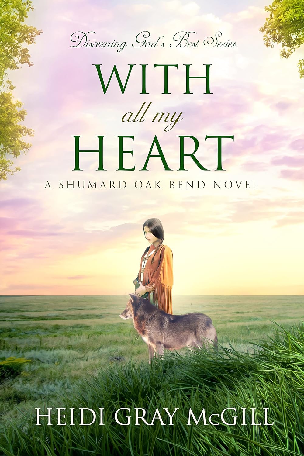 With All My Heart: A Shumard Oak Bend Novel (Discerning God’s Best Book 2)