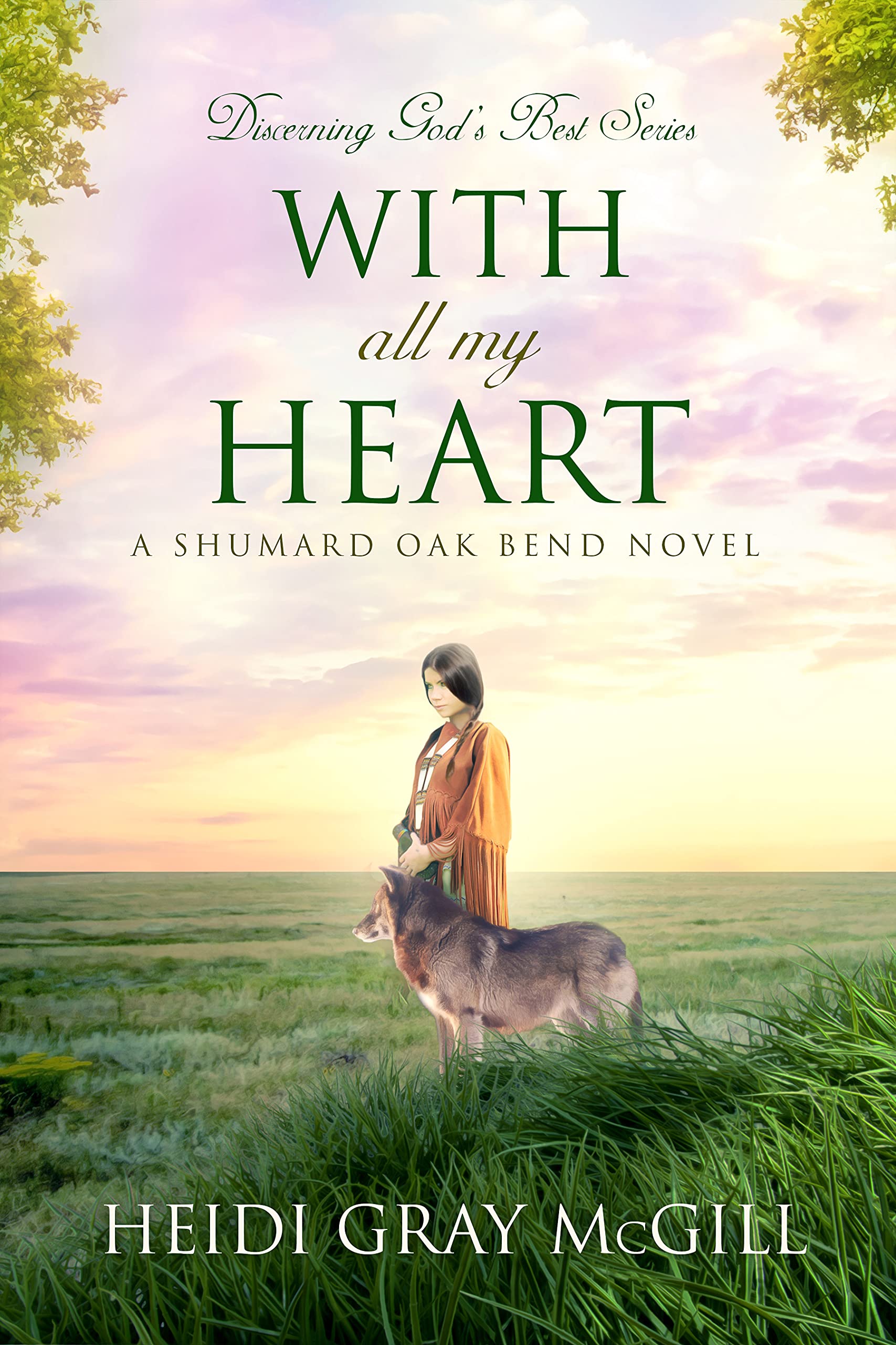 With All My Heart: A Shumard Oak Bend Novel (Discerning God’s Best Book 2)