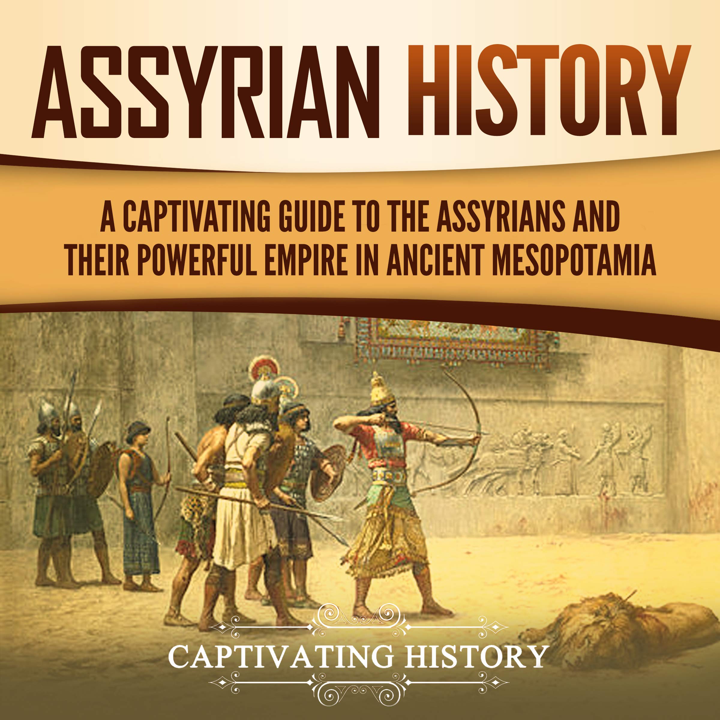 Cover art for Assyrian History: A Captivating Guide to the Assyrians and Their Powerful Empire in Ancient Mesopotamia