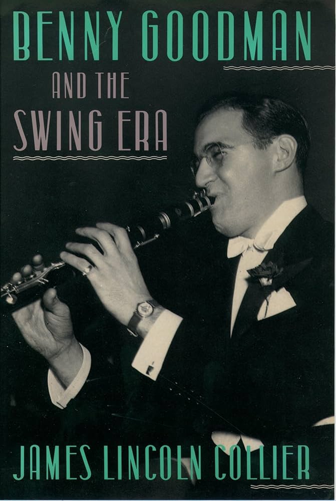 Benny Goodman and the Swing Era: Collier, James Lincoln