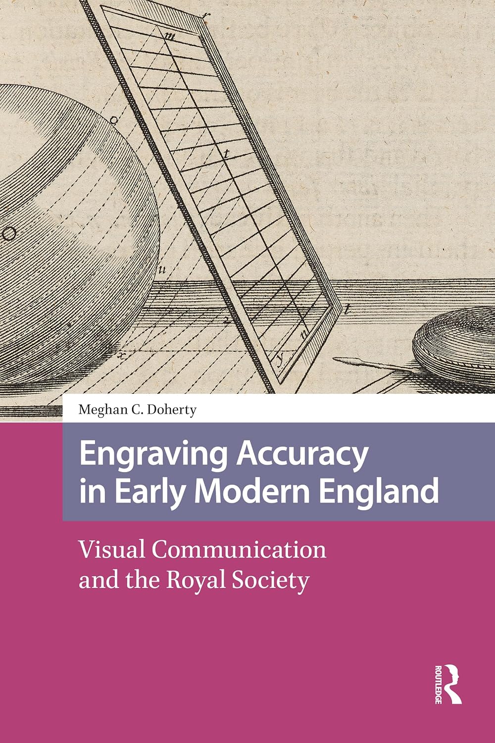 Engraving Accuracy in Early Modern England: Visual Communication and the Royal Society (Scientiae Studies)