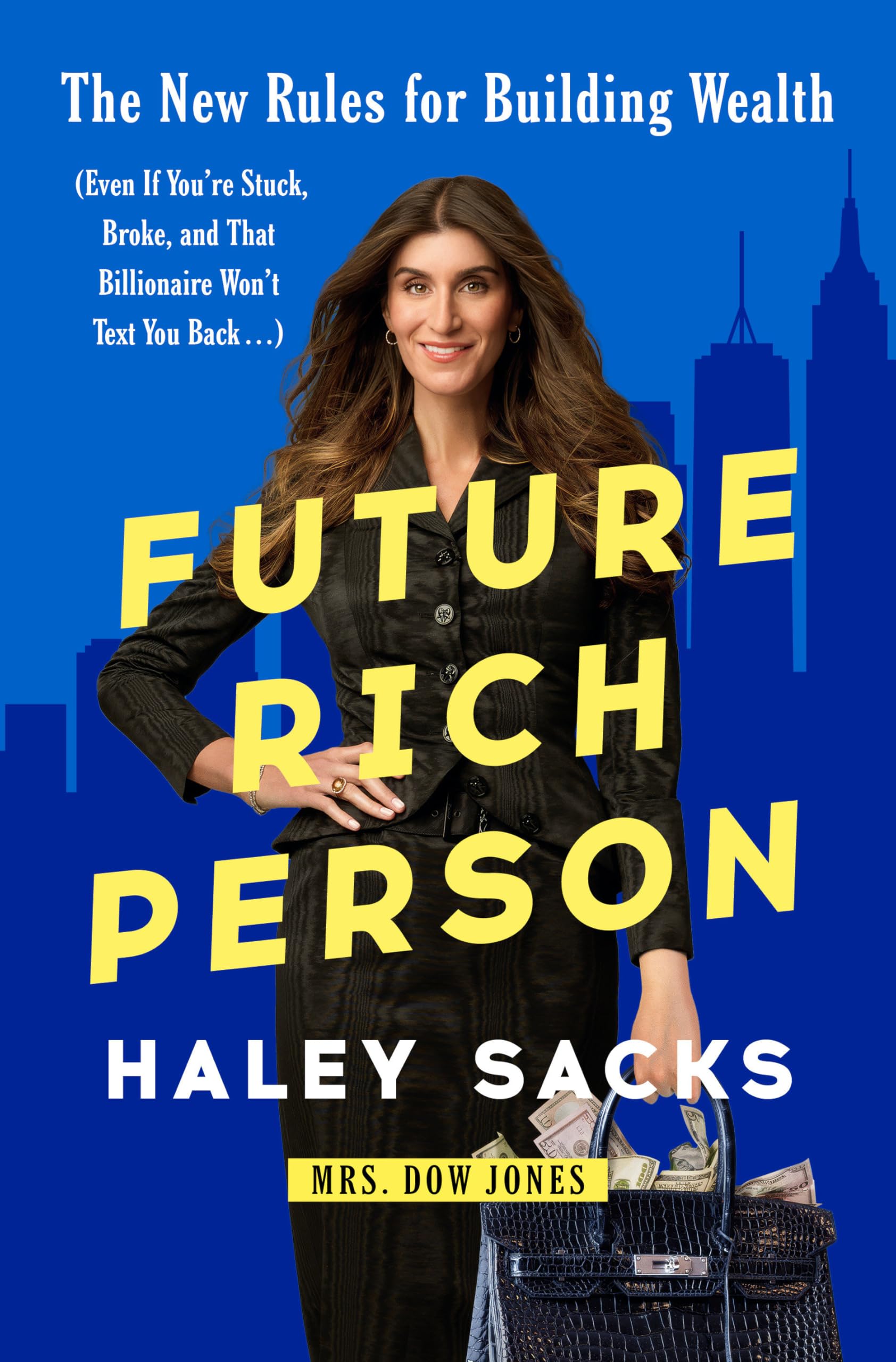 Future Rich Person!: The New Rules for Building Wealth (Even If You're Stuck, Broke, and That Billionaire Won't Text You Back...)