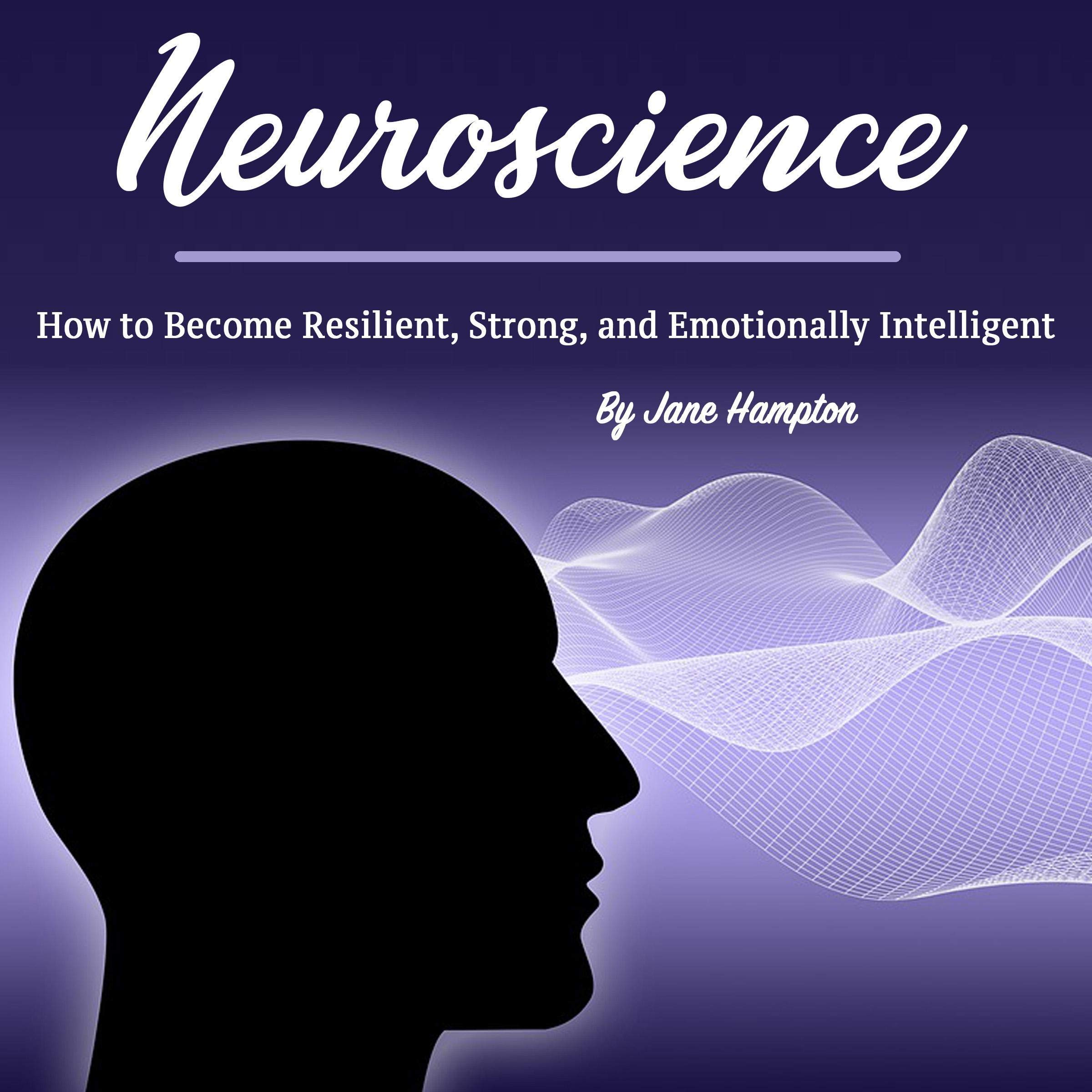Neuroscience: How to Become Resilient, Strong, and Emotionally Intelligent